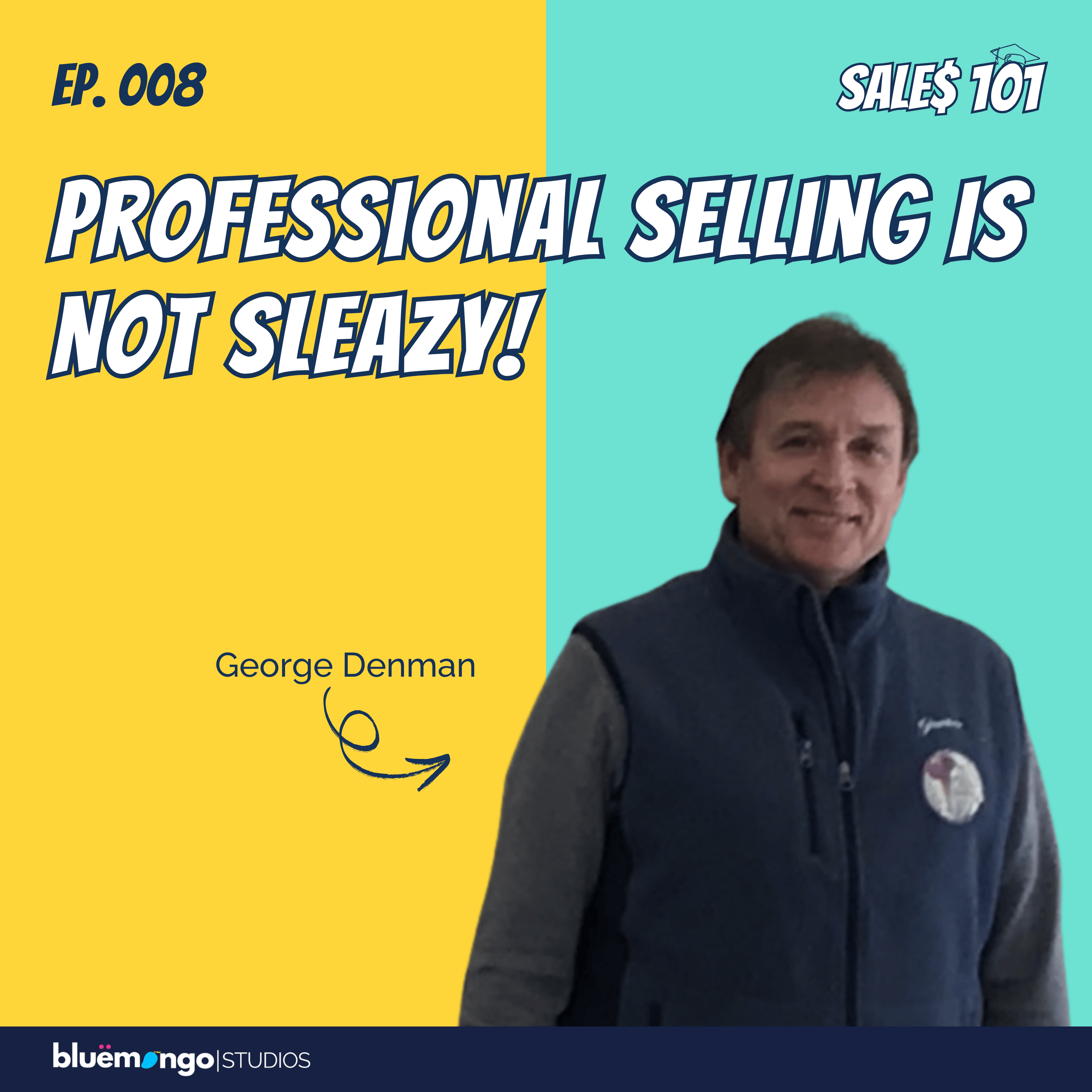 Professional Selling Is Not Sleazy! | George Denman - 08 episode artwork