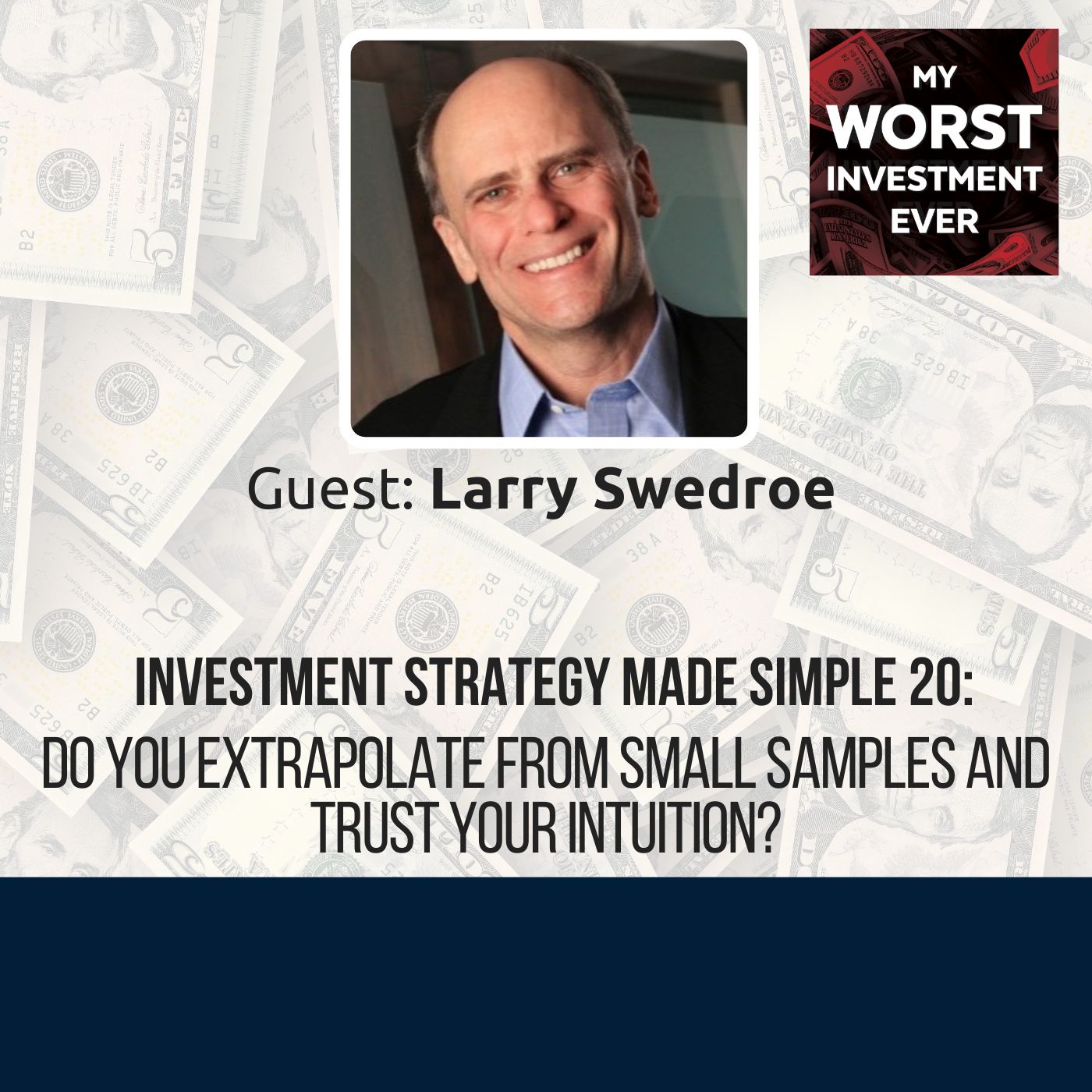ISMS 20: Larry Swedroe – Do You Extrapolate From Small Samples and Trust Your Intuition?