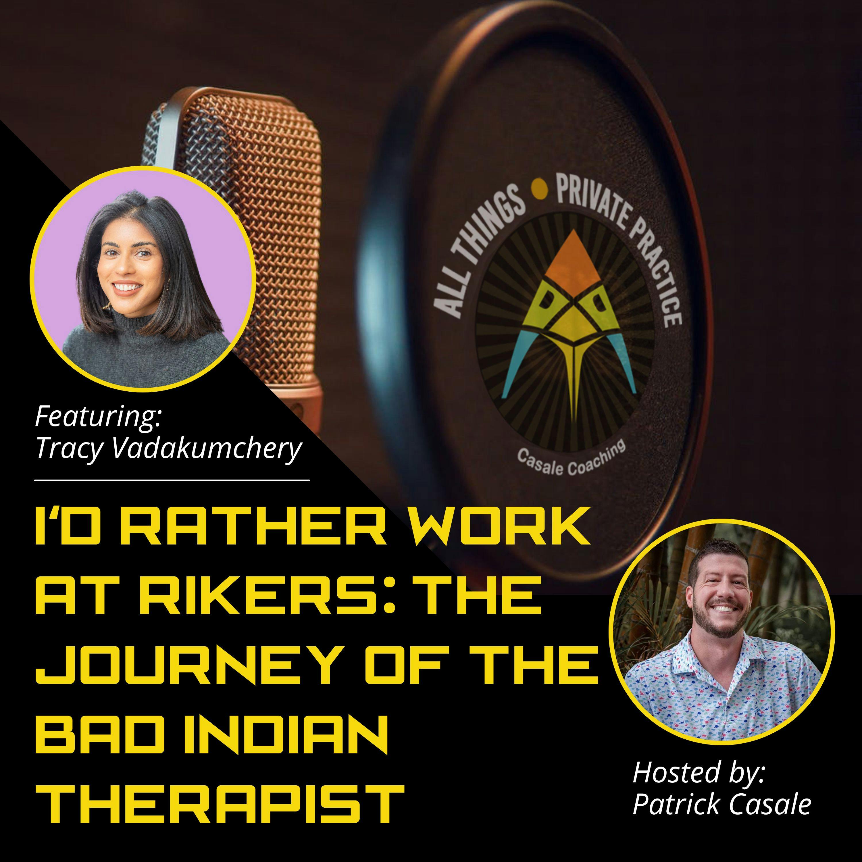 Episode 113: I'd Rather Work At Rikers: The Journey Of The Bad Indian Therapist [featuring Tracy Vadakumchery]