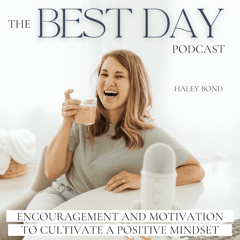 Artwork for podcast THE BEST DAY PODCAST, Mindset, Positive Mindset, Encouragement, Motivation, Confidence 