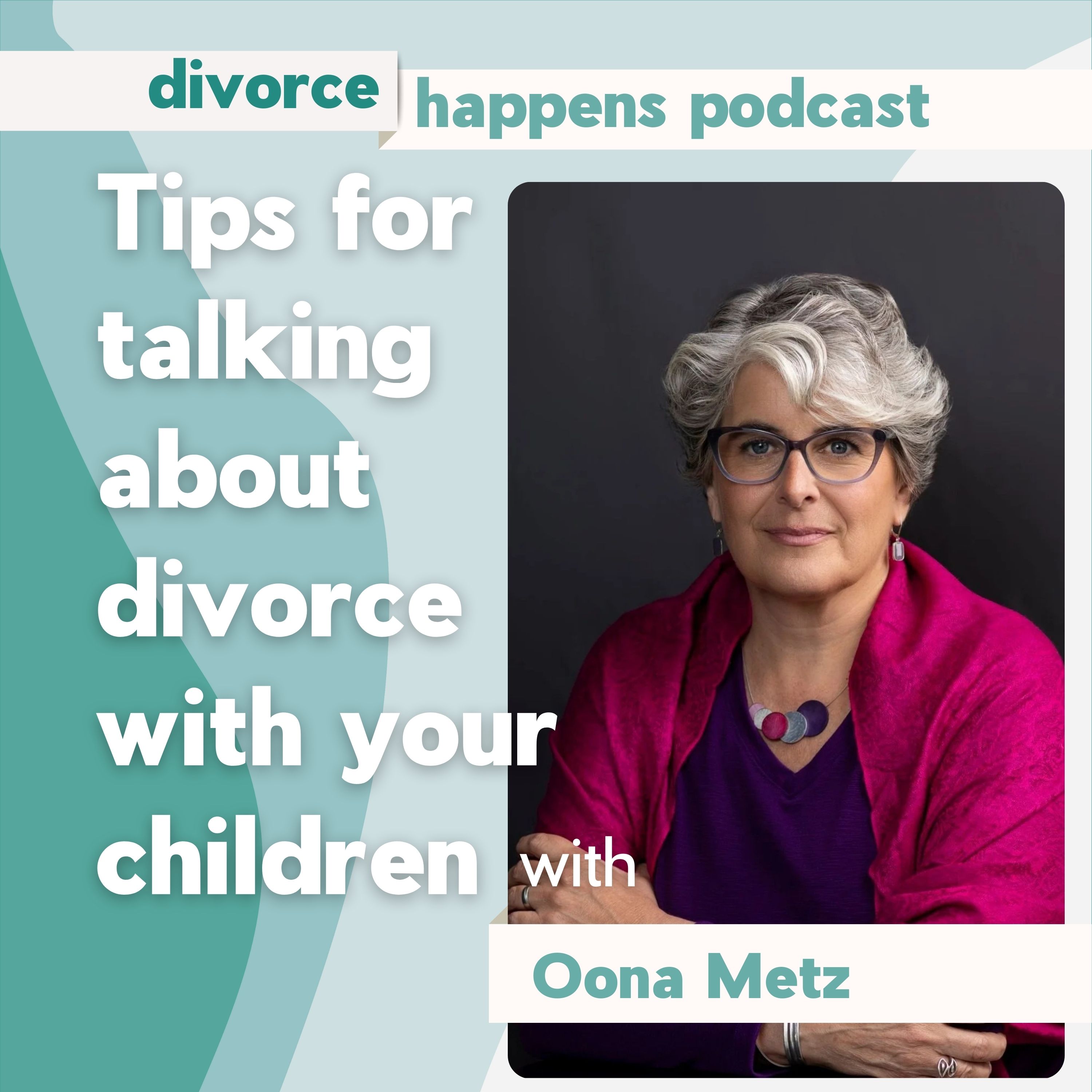 Explaining Divorce to Kids: What One Parent Can Do (Even Alone) with Therapist Oona Metz