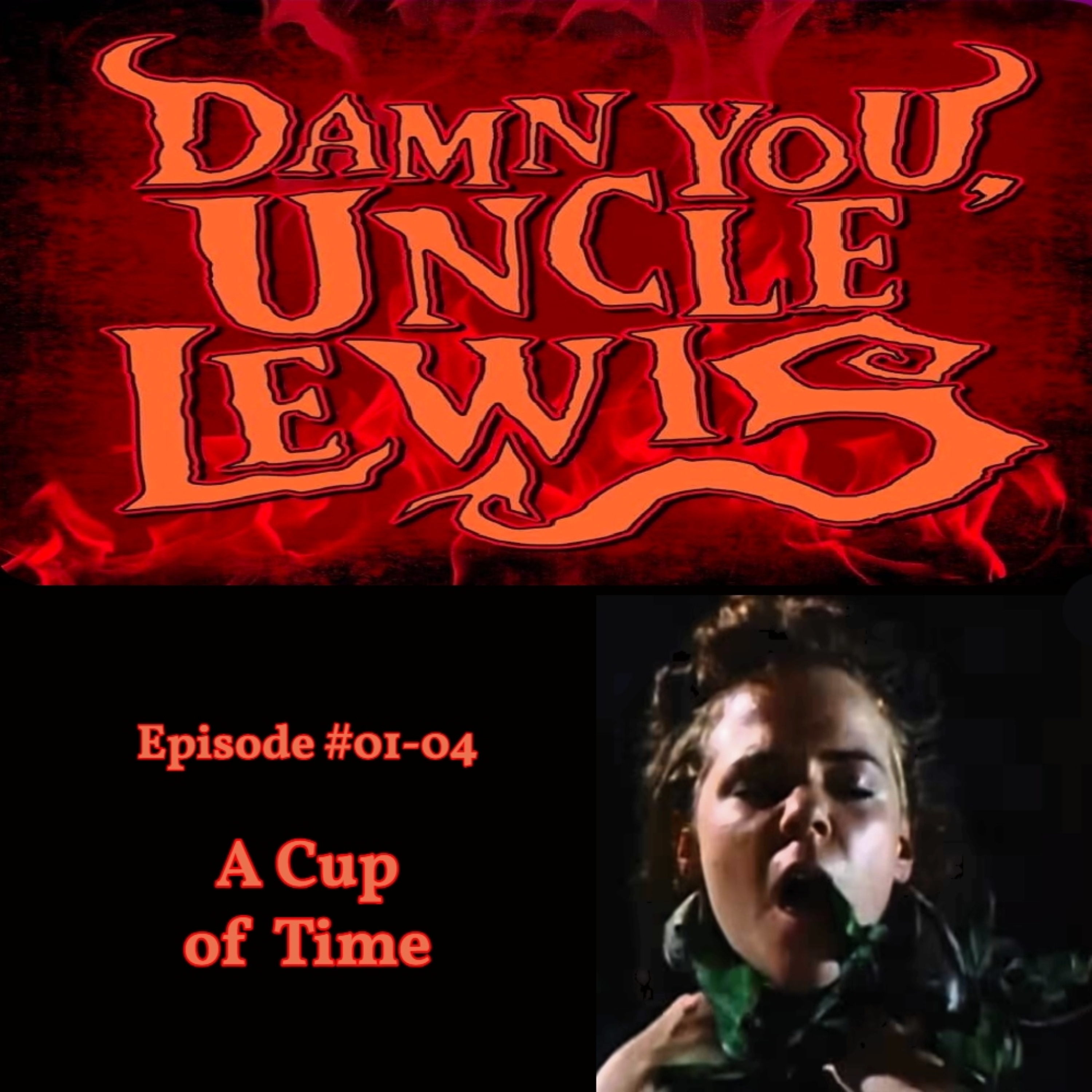 Damn You, Uncle Lewis #0104 - "A Cup of Time"