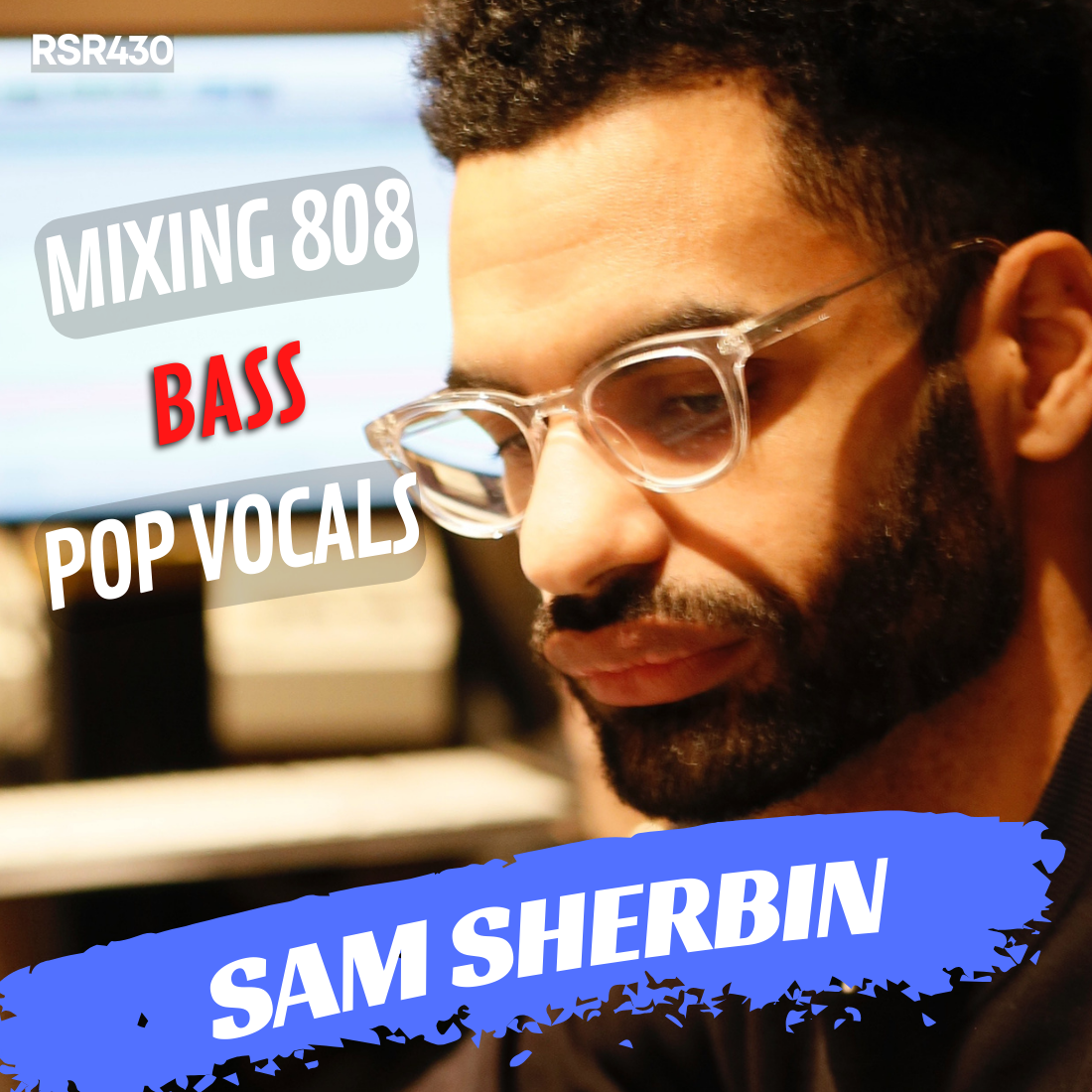 RSR430 - Sam Sherbin - Mixing 808, Bass, and Pop Vocals for Top Producers in LA