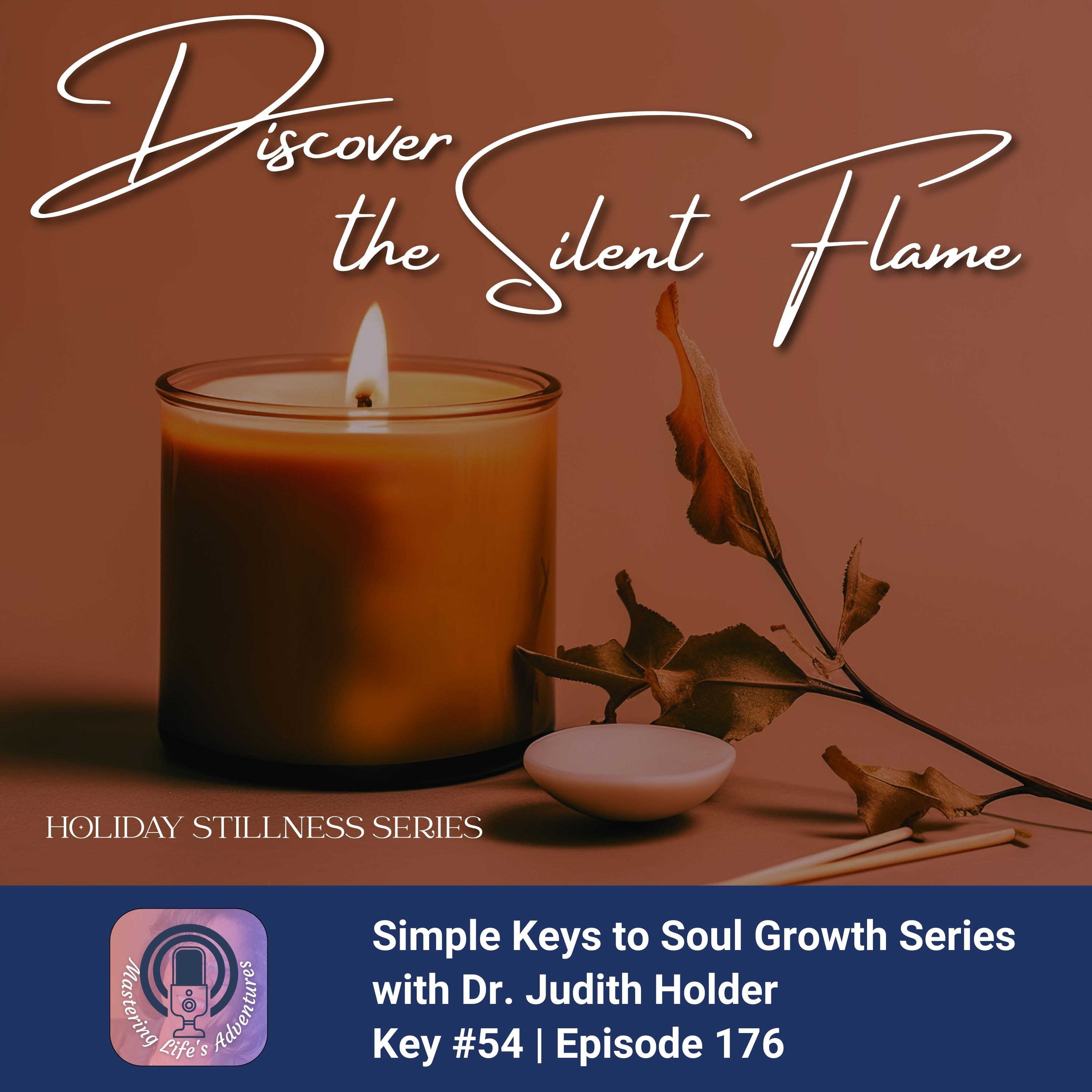 Keys to Soul Progress 176: Holiday Stillness Series – Discover the Silent Flame: Finding Stillness in the Holiday Season with Dr. Judith