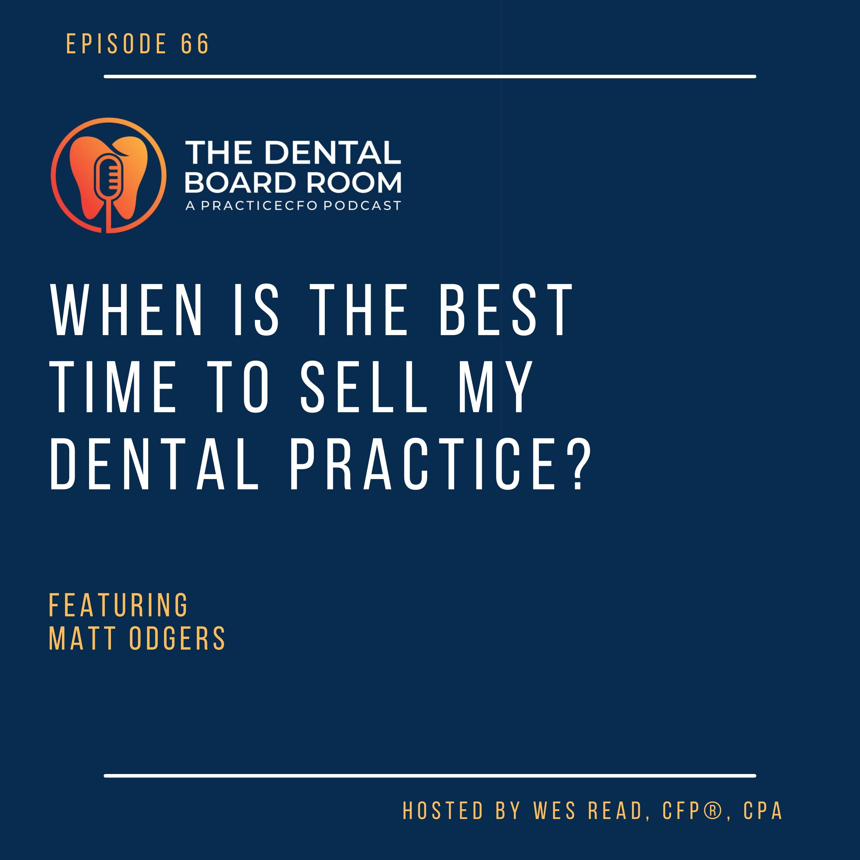 66: When Is the Best Time to Sell My Dental Practice?—with Matt Odgers
