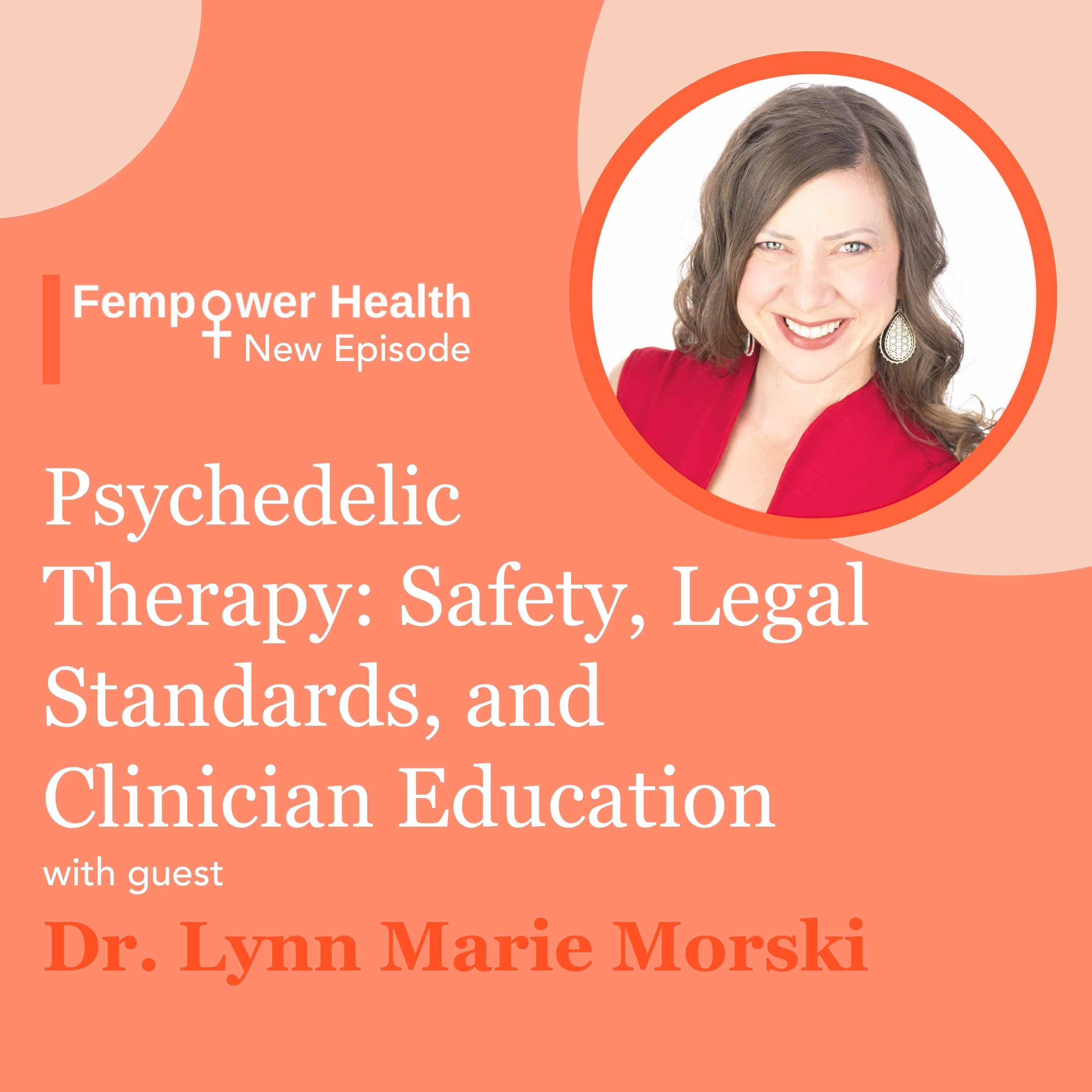 Psychedelic Therapy: Safety, Legal Standards, and Clinician Education | Dr. Lynn Marie Morski