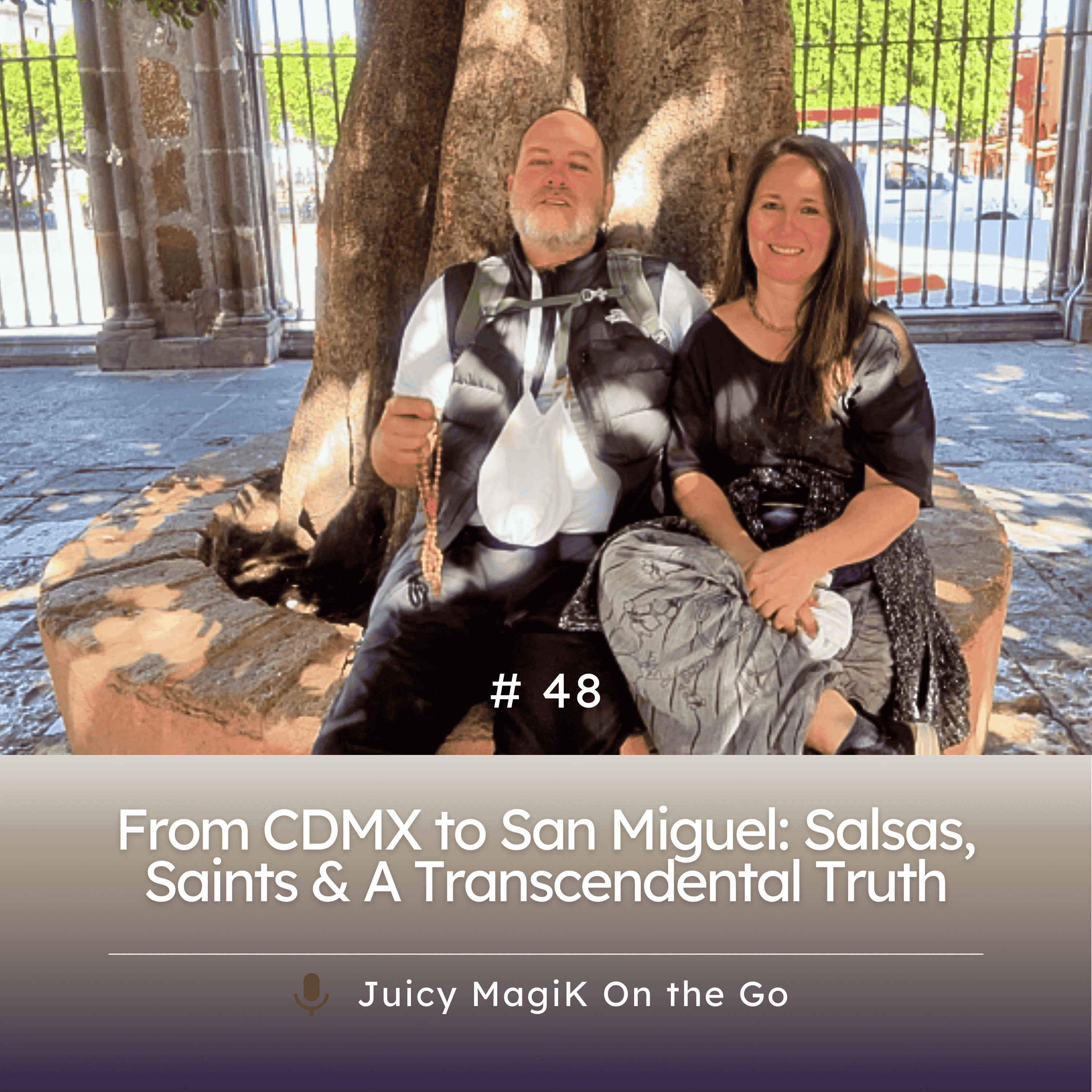 #48 - From CDMX to San Miguel: Salsas, Saints & A Transcendental Truth