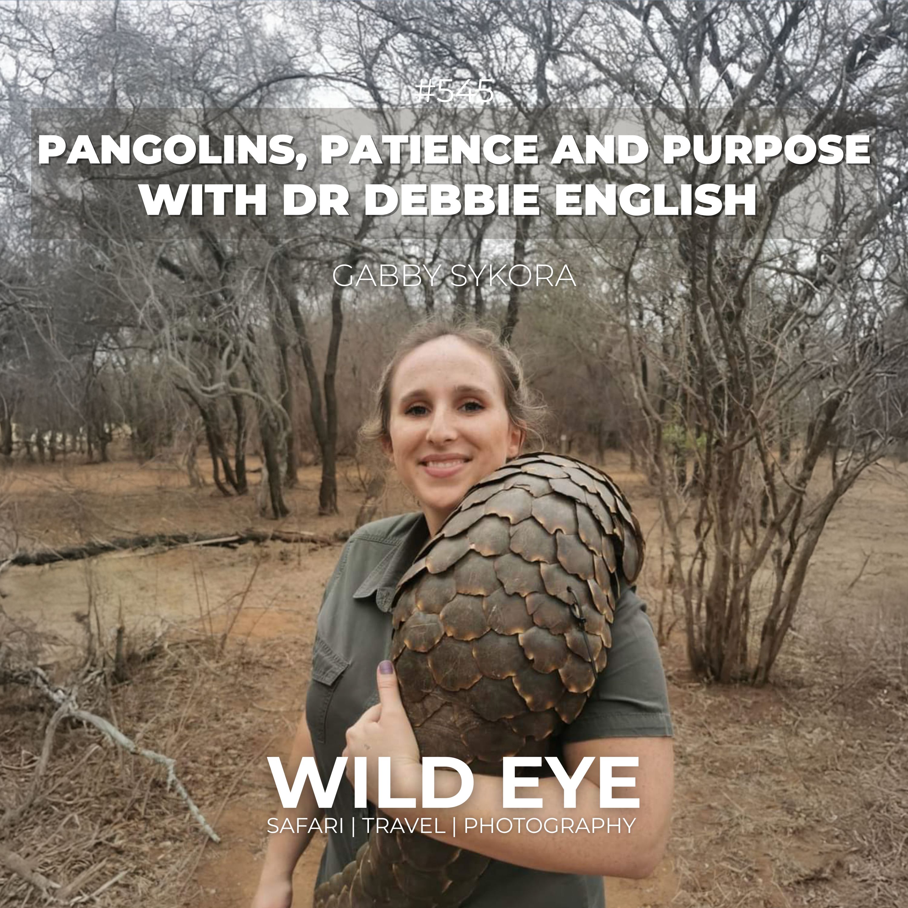 #545 - Pangolins, Patience and Purpose with Dr Debbie English