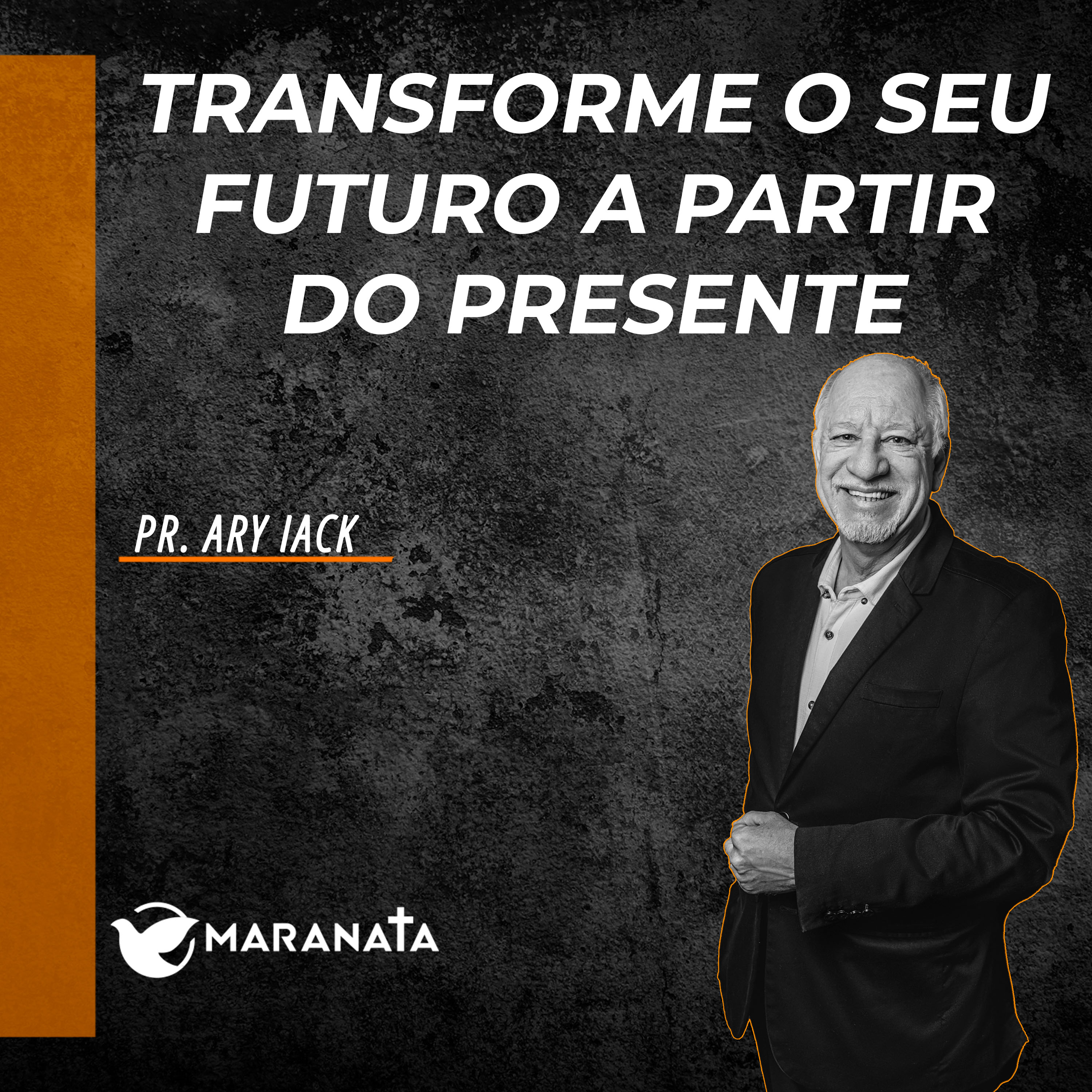 Transforme o seu futuro a partir do presente - Pr. Ary Iack