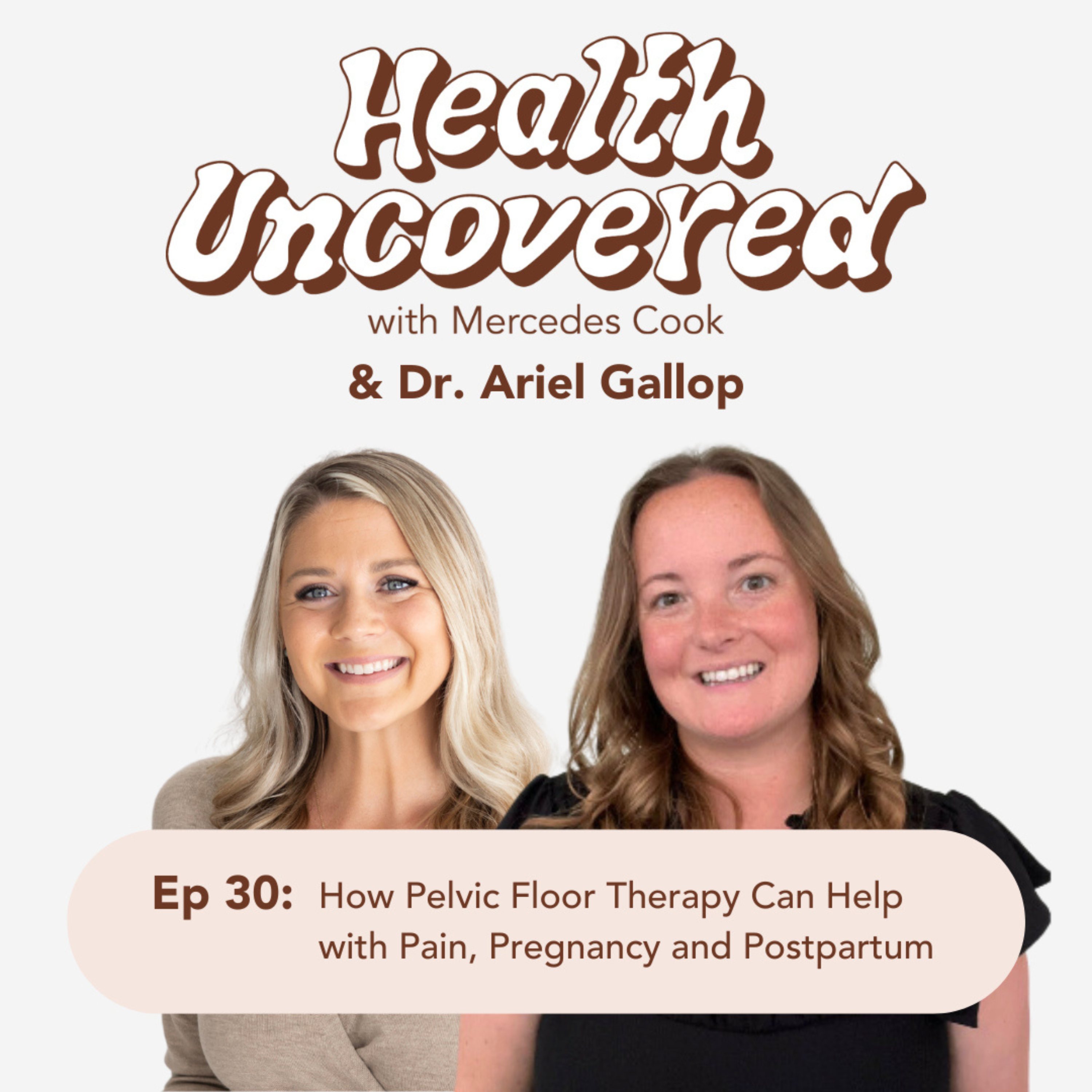 30. How Pelvic Floor Therapy Can Help with Pain, Pregnancy and Postpartum with Dr. Ariel Gallop