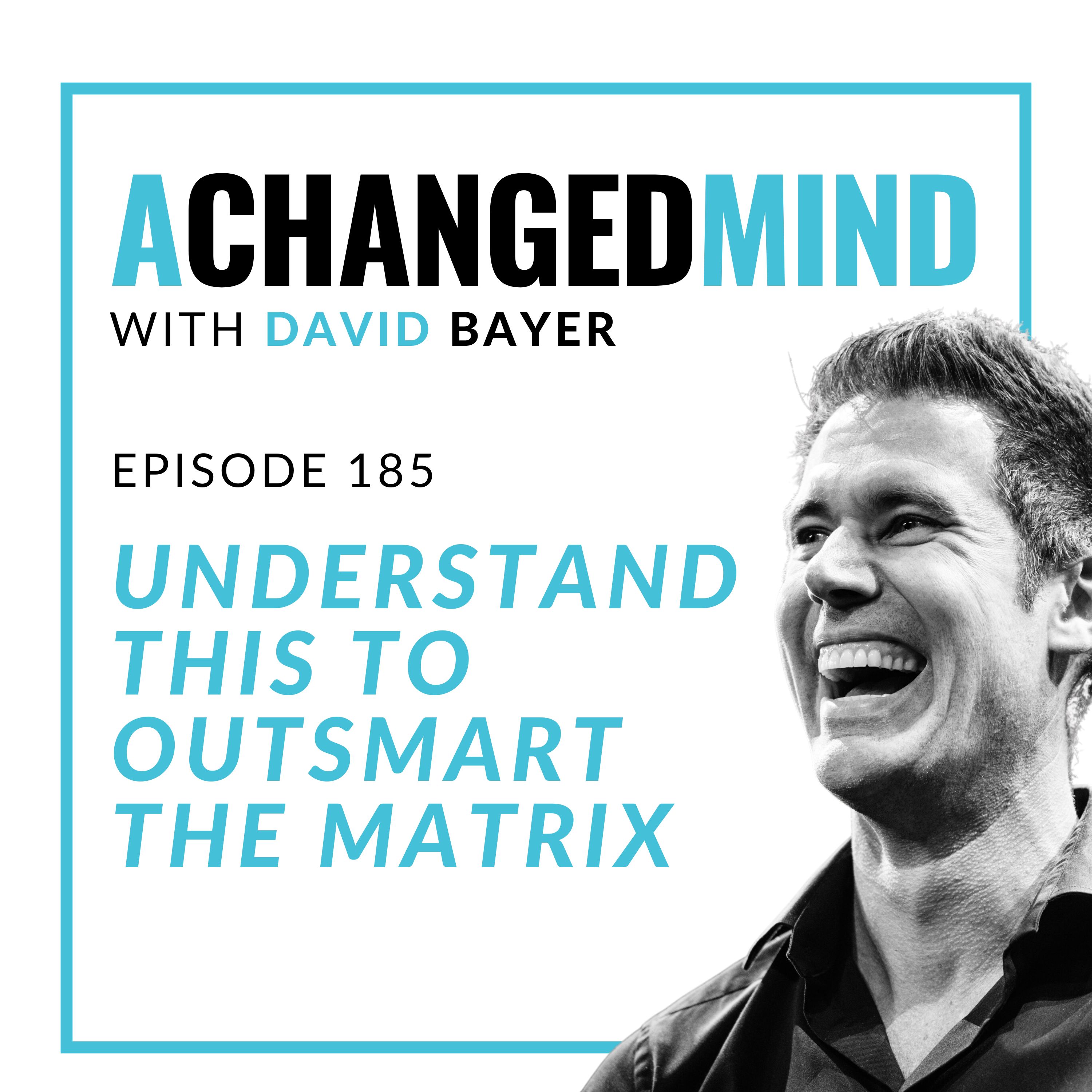 185 Understand This to Outsmart the Matrix