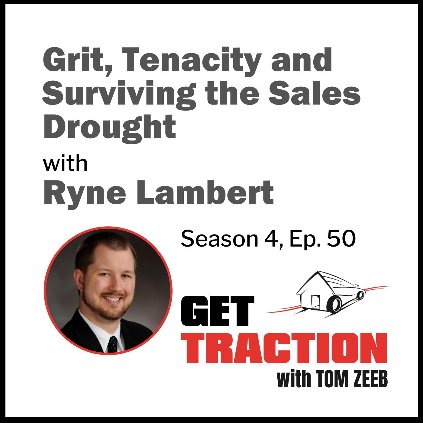 s4e50 Grit, Tenacity and Surviving the Sales Drought with Ryne Lambert