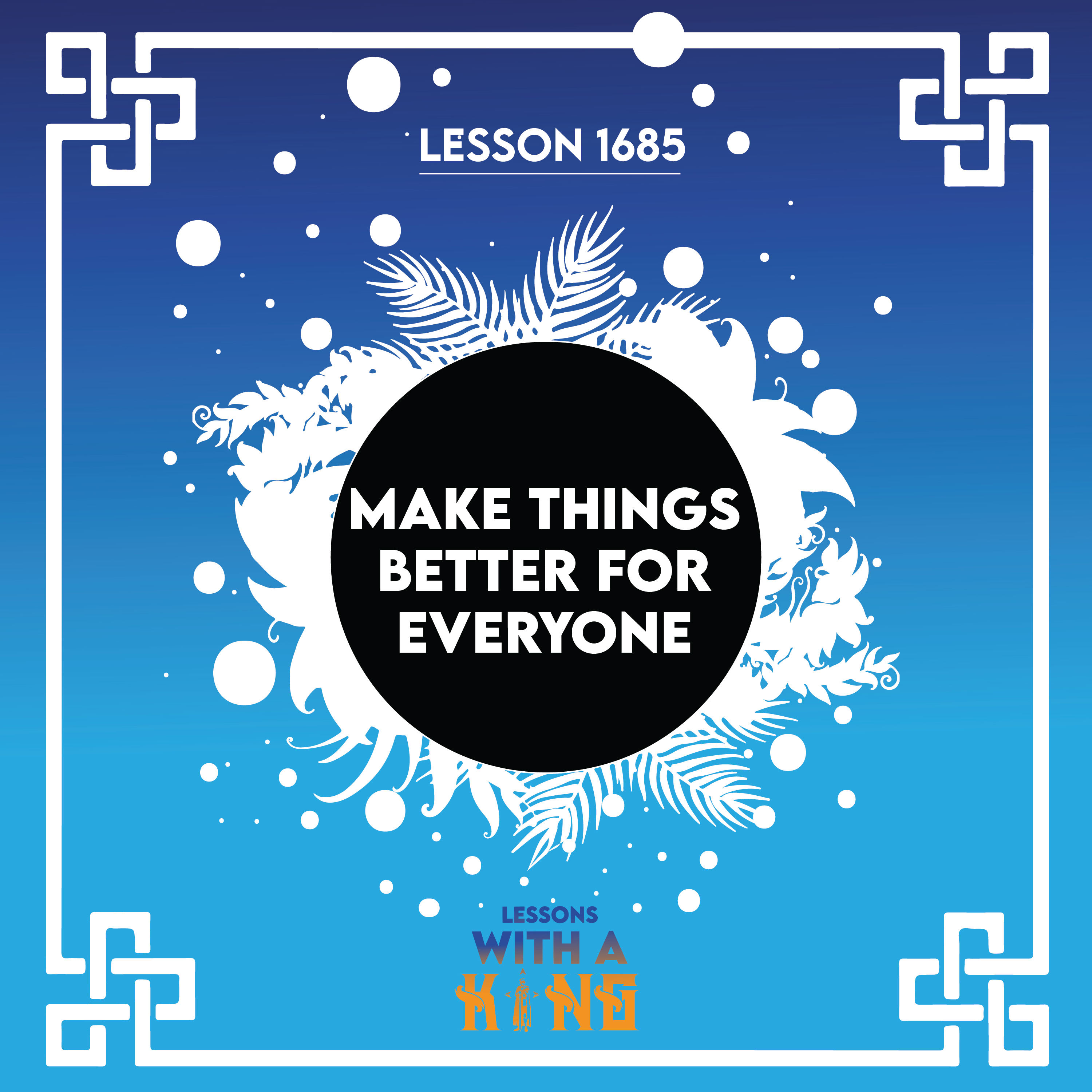 Lesson 1685: Make Things Better For Everyone