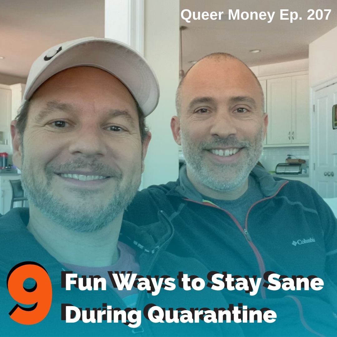 9 Fun Ways to Stay Sane During Quarantine - Queer Money Ep. 207