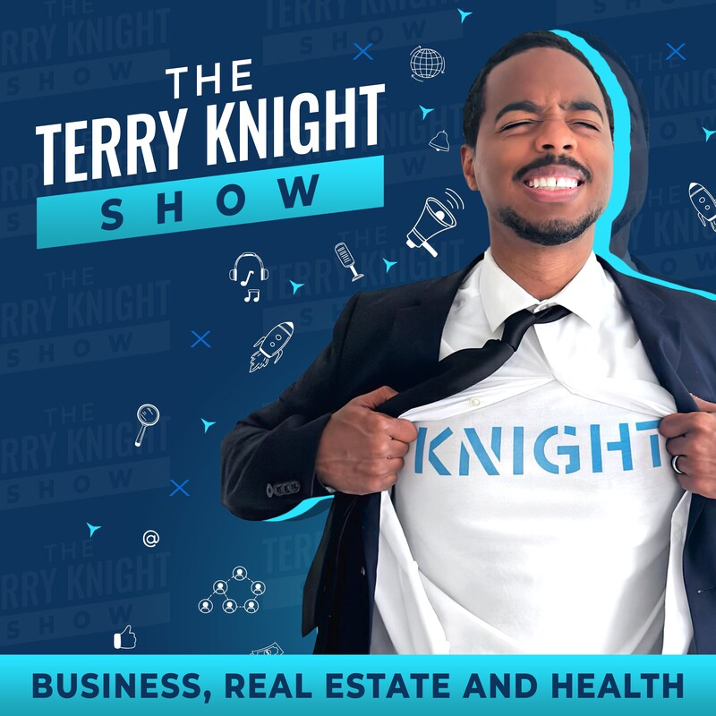 Artwork for podcast The Terry Knight Show: Business, Real Estate And Health