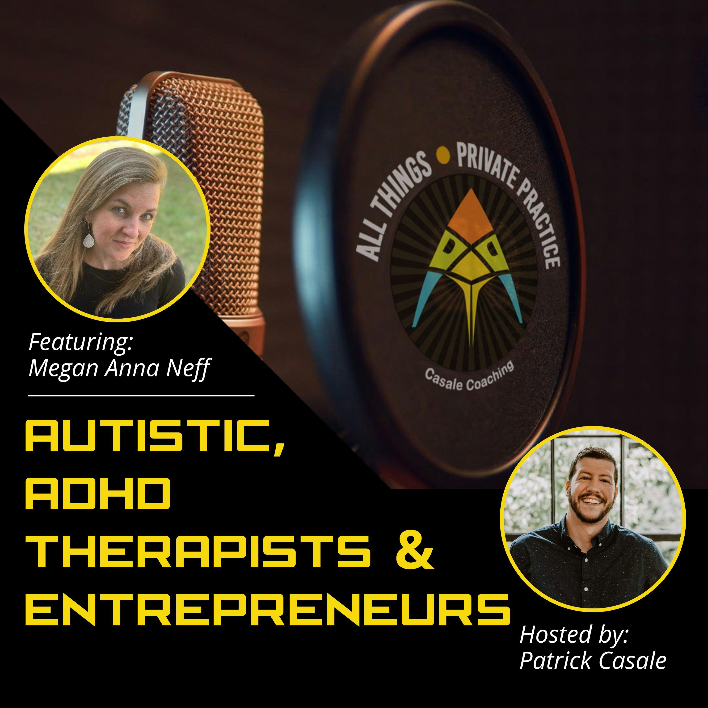 Episode 63: Autistic, ADHD Therapists & Entrepreneurs [featuring Megan Neff]