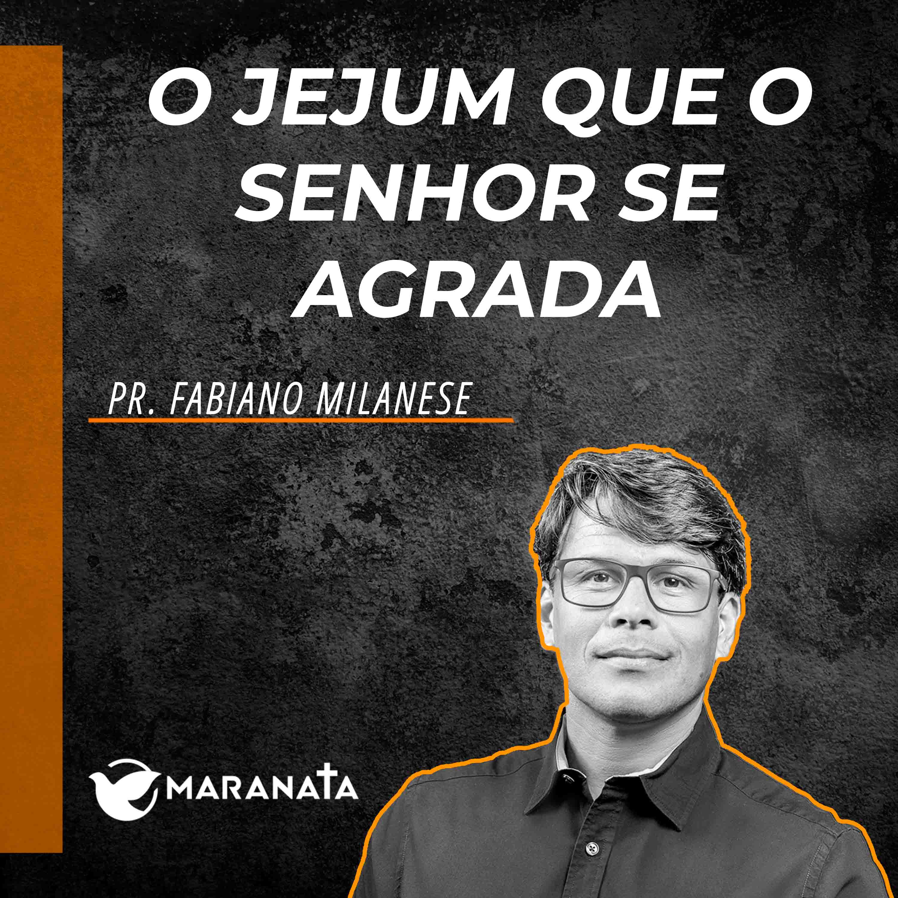 O jejum que o Senhor se agrada - Pr. Fabiano Milanese episode artwork