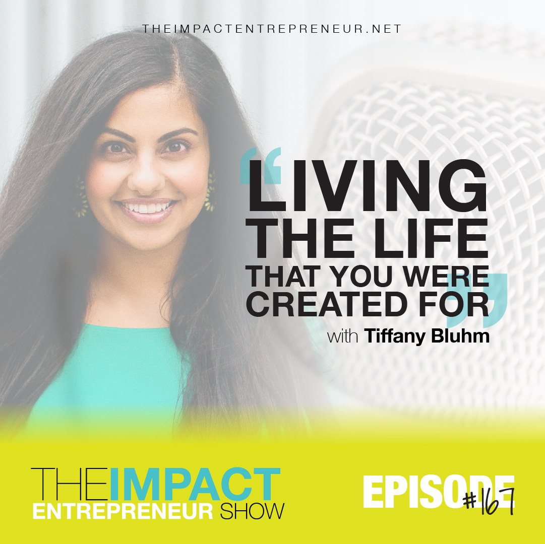 Ep. 167 - Living the Life That You Were Created For - with Tiffany Bluhm