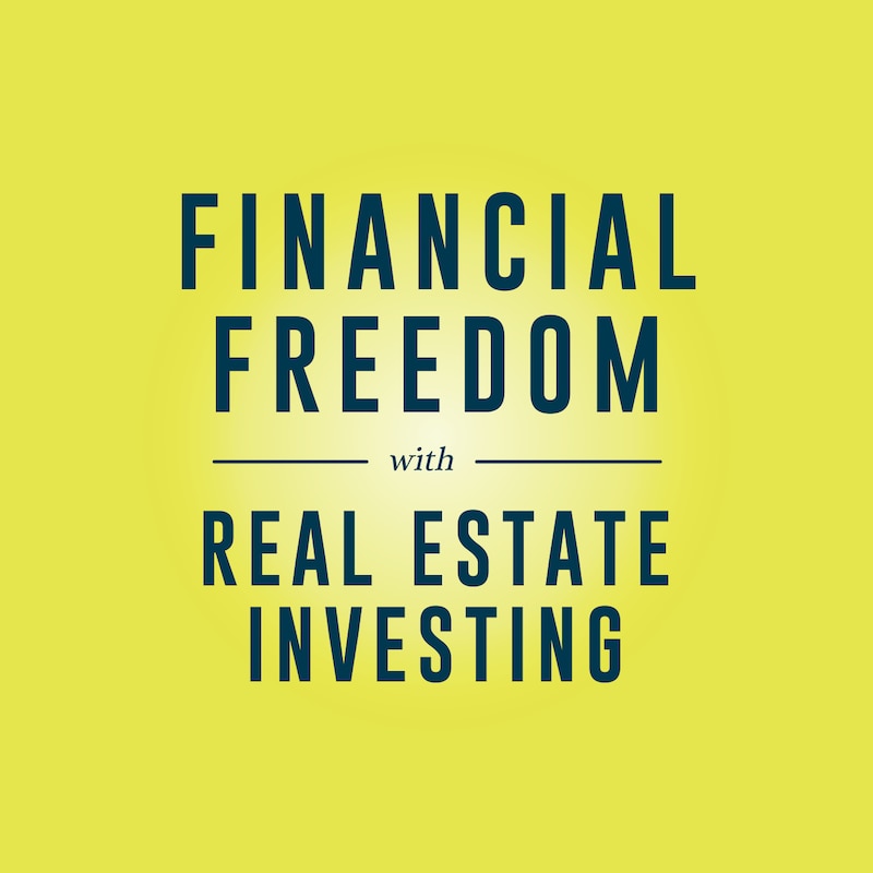 Artwork for podcast Financial Freedom with Real Estate Investing