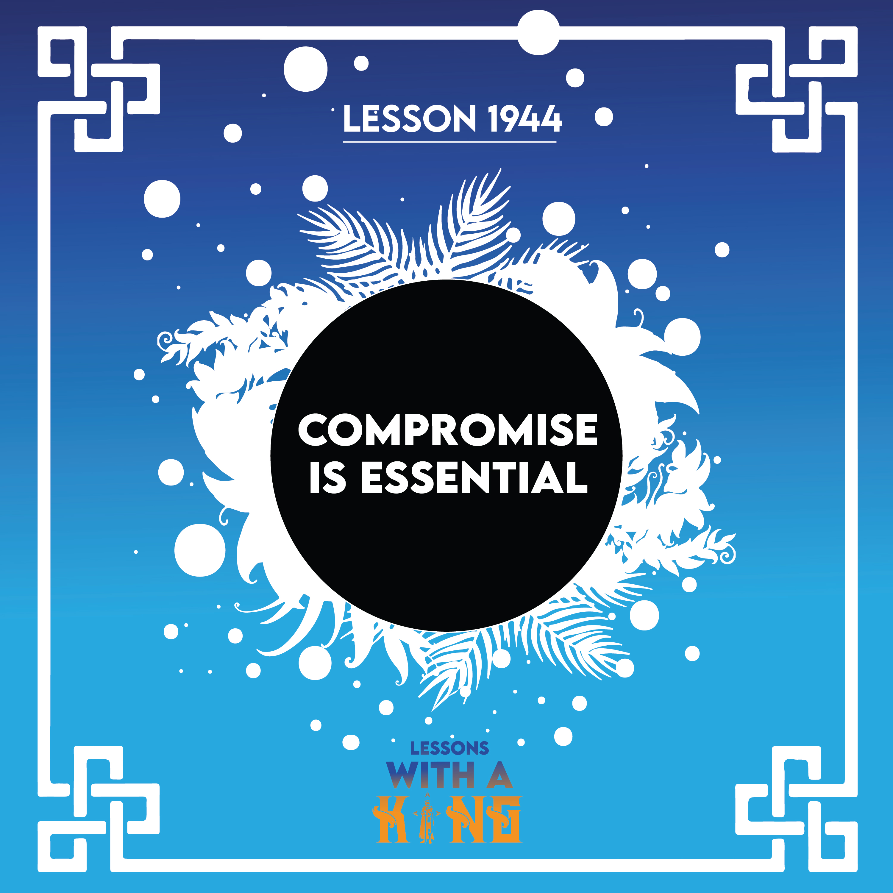 Lesson 1944: Compromise Is Essential