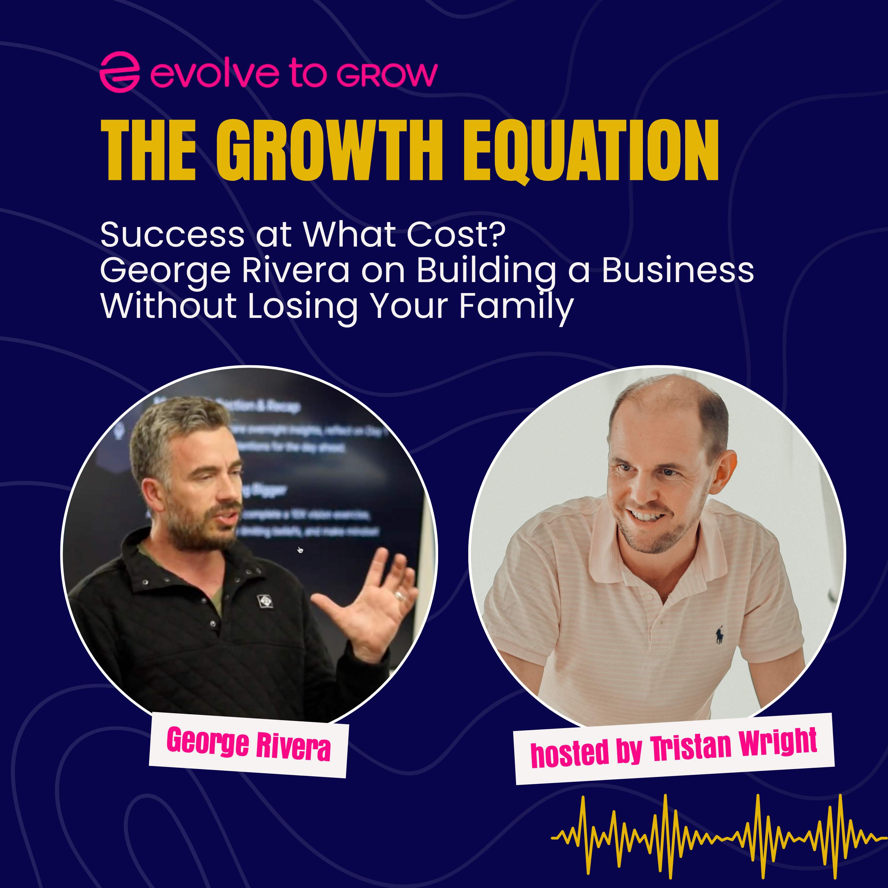Success at What Cost? George Rivera on Building a Business Without Losing Your Family episode artwork