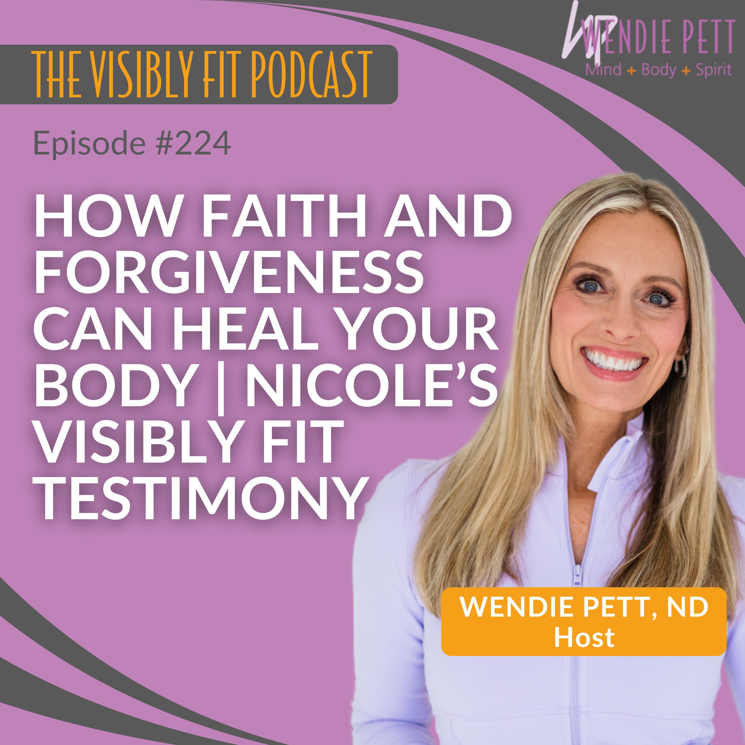 Episode 224: How Faith and Forgiveness Can Heal Your Body | Nicole’s Visibly Fit Testimony episode artwork