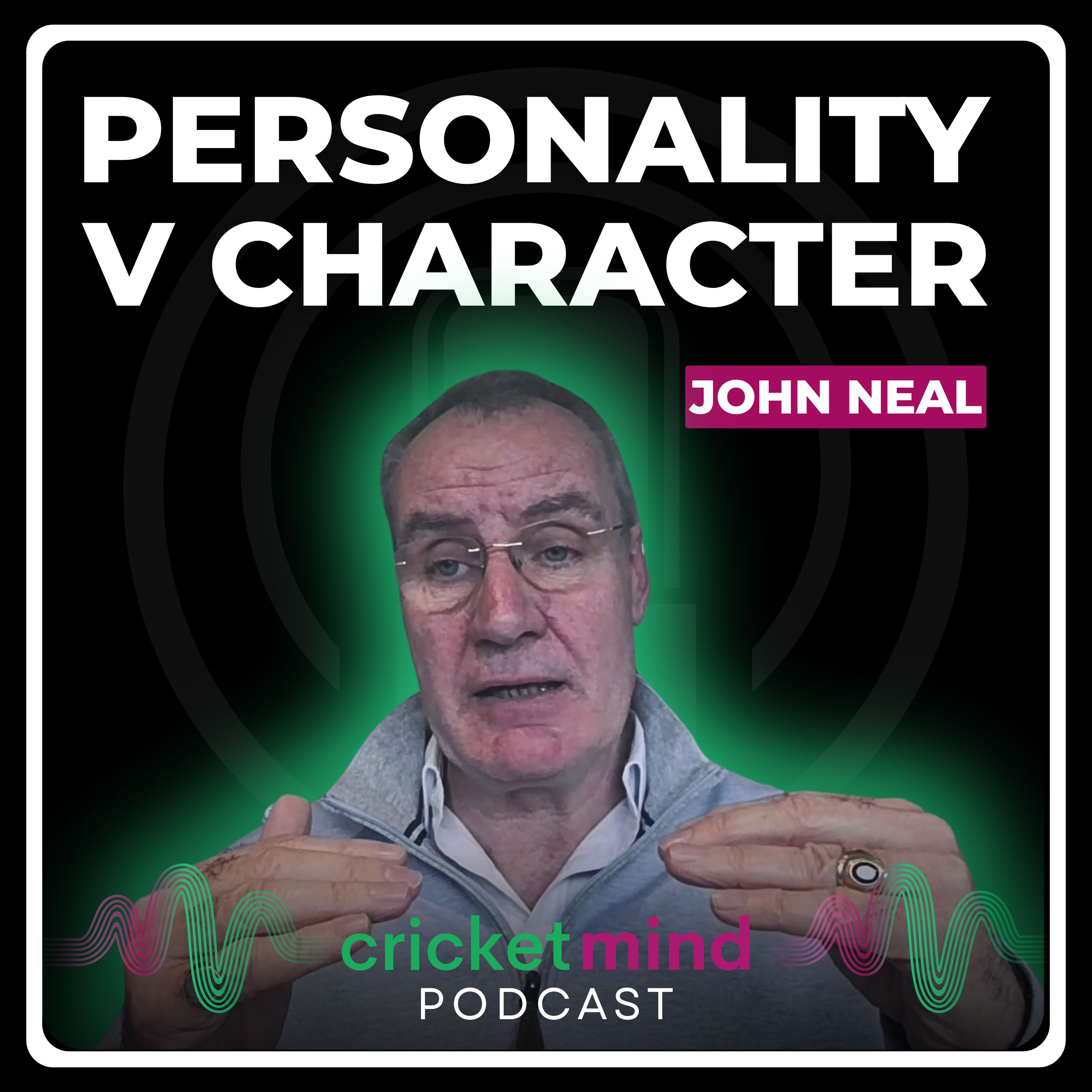 Personality vs Character in Cricket | With John Neal