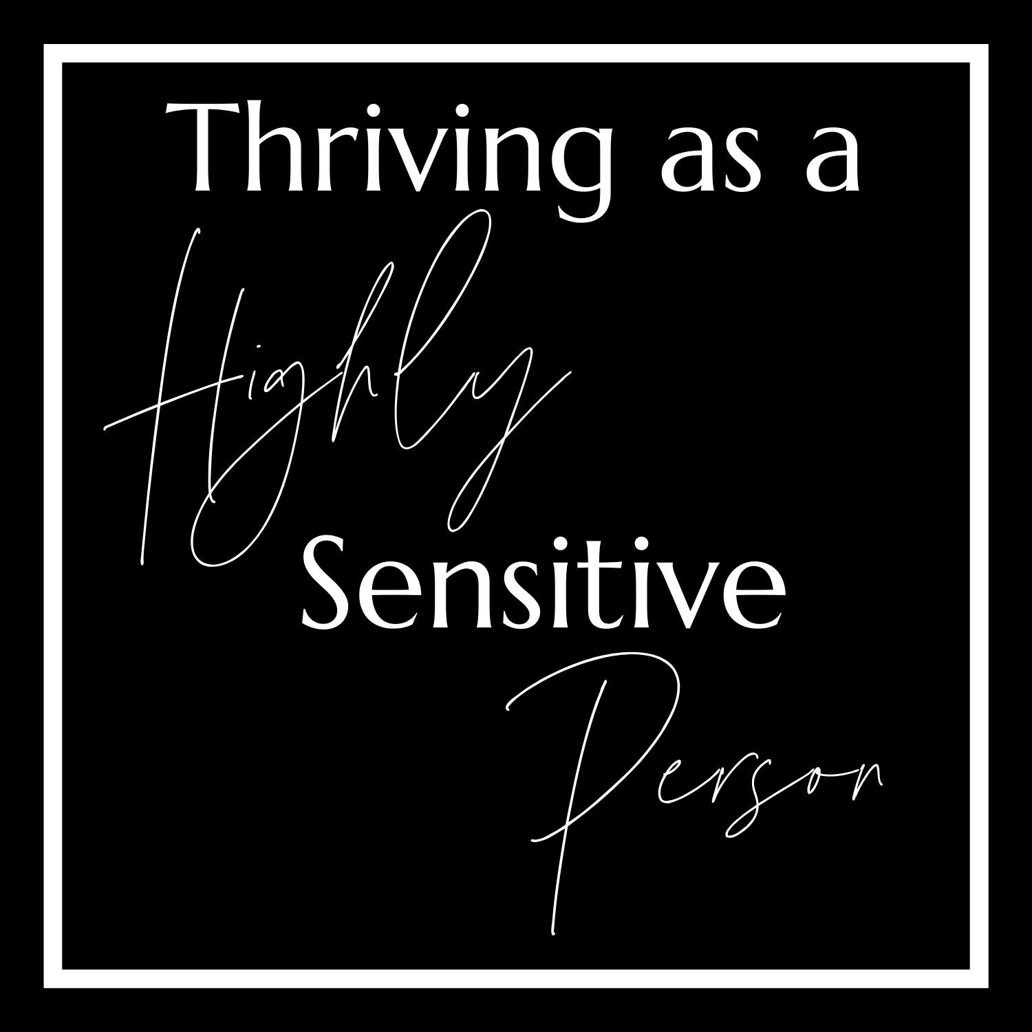 Thriving As A Highly Sensitive Person