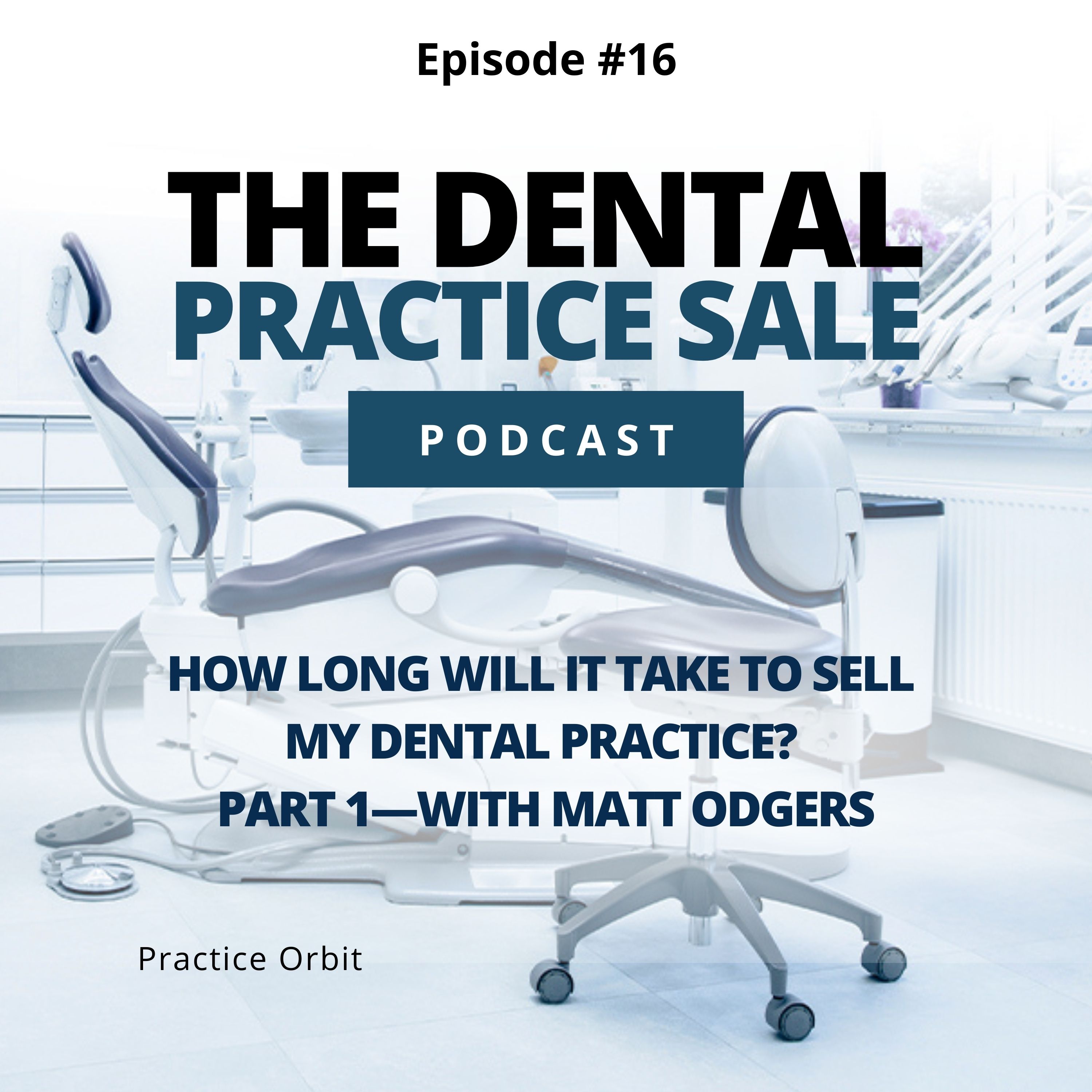 How Long Will It Take to Sell My Dental Practice? Part 1—with Matt Odgers