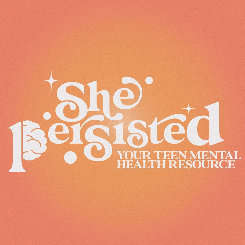 Artwork for podcast She Persisted: Your Teen Mental Health Resource