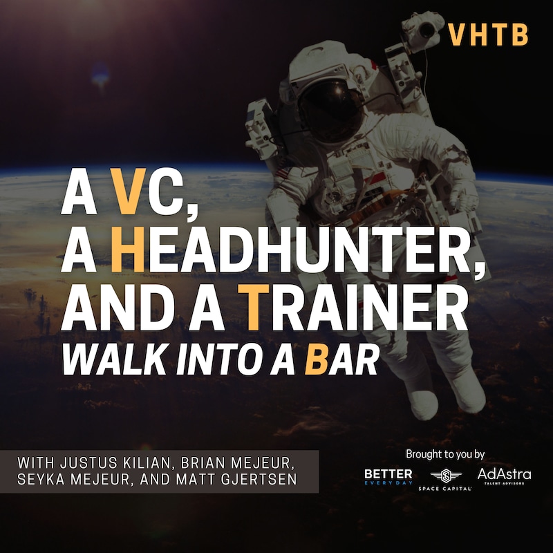 Artwork for podcast A VC, a Headhunter, and a Trainer Walk into a Bar