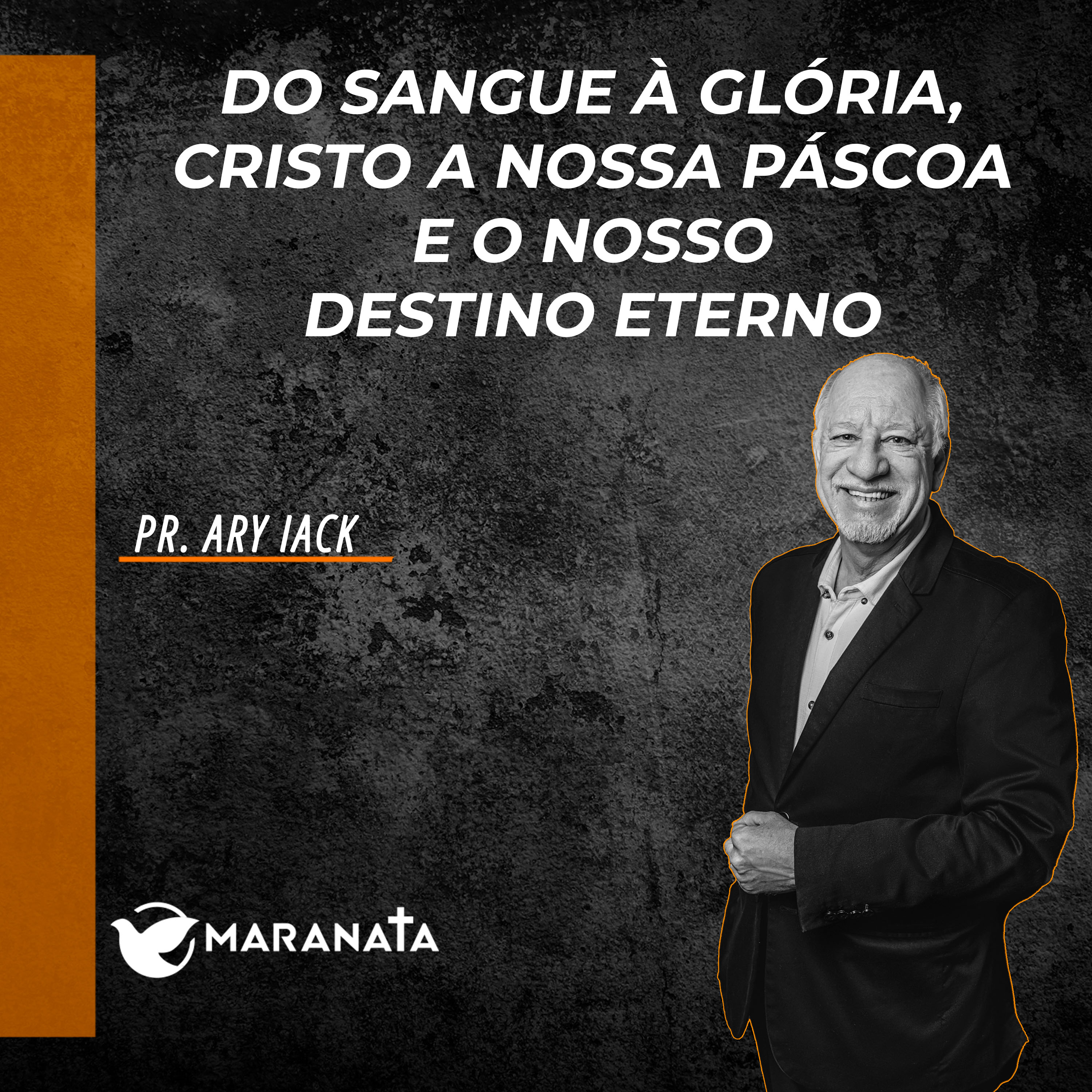 Do sangue à gloria, Cristo a nossa páscoa e o nosso destino eterno - Pr. Ary Iack