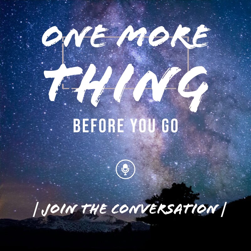 Artwork for podcast One More Thing Before You Go