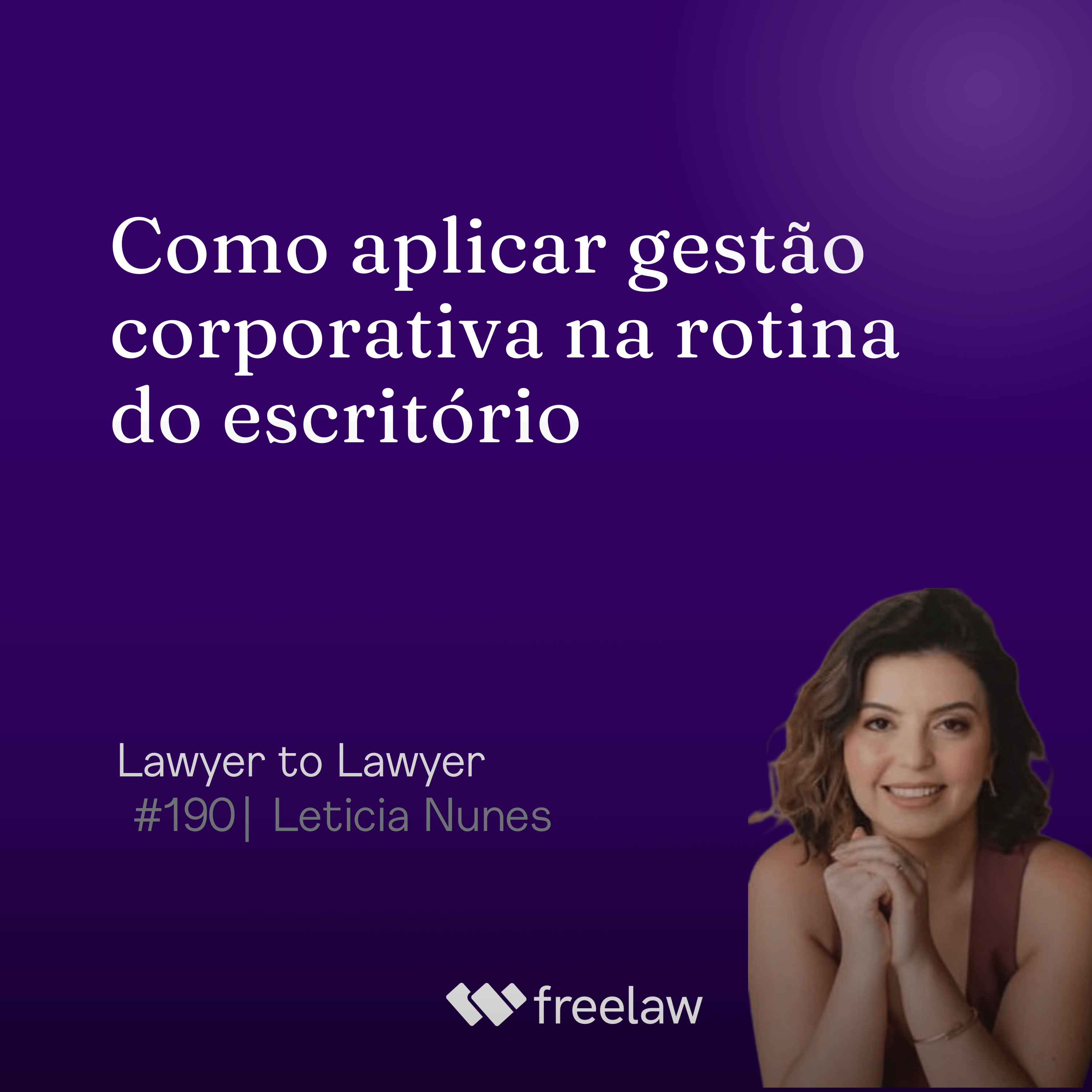 #190: Como aplicar gestão corporativa na rotina do escritório | Letícia Nunes