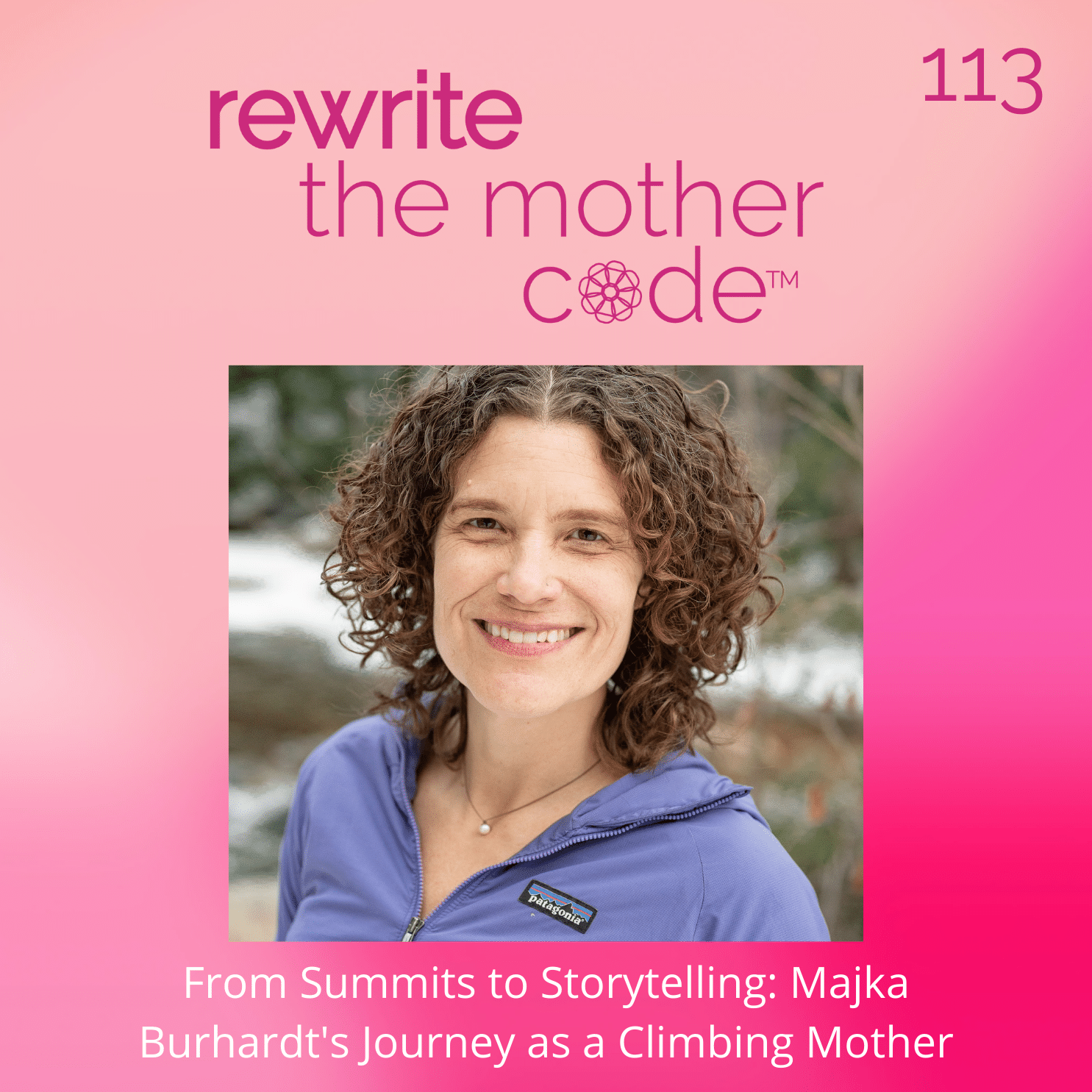 113: From Summits to Storytelling: Majka Burhardt's Journey as a Climbing Mother