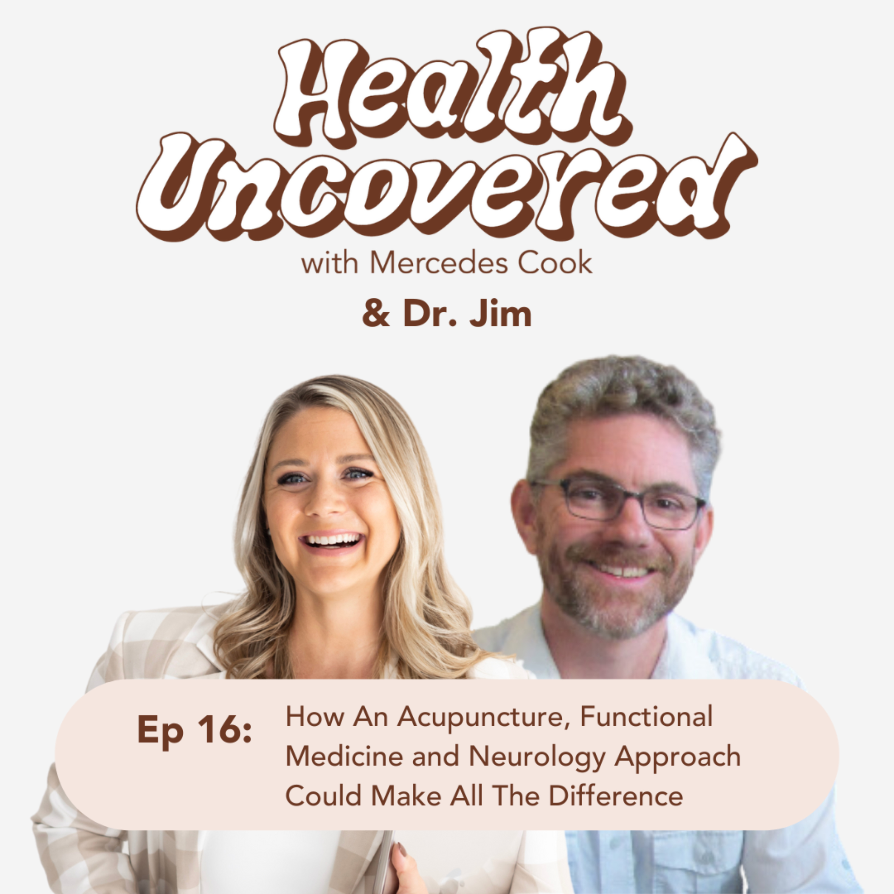 16. How An Acupuncture, Functional Medicine and Neurology Approach Could Make All The Difference with Dr. Jim