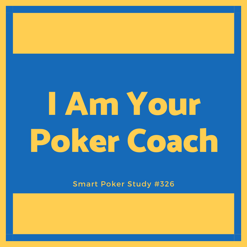 I Am Your Poker Coach #326