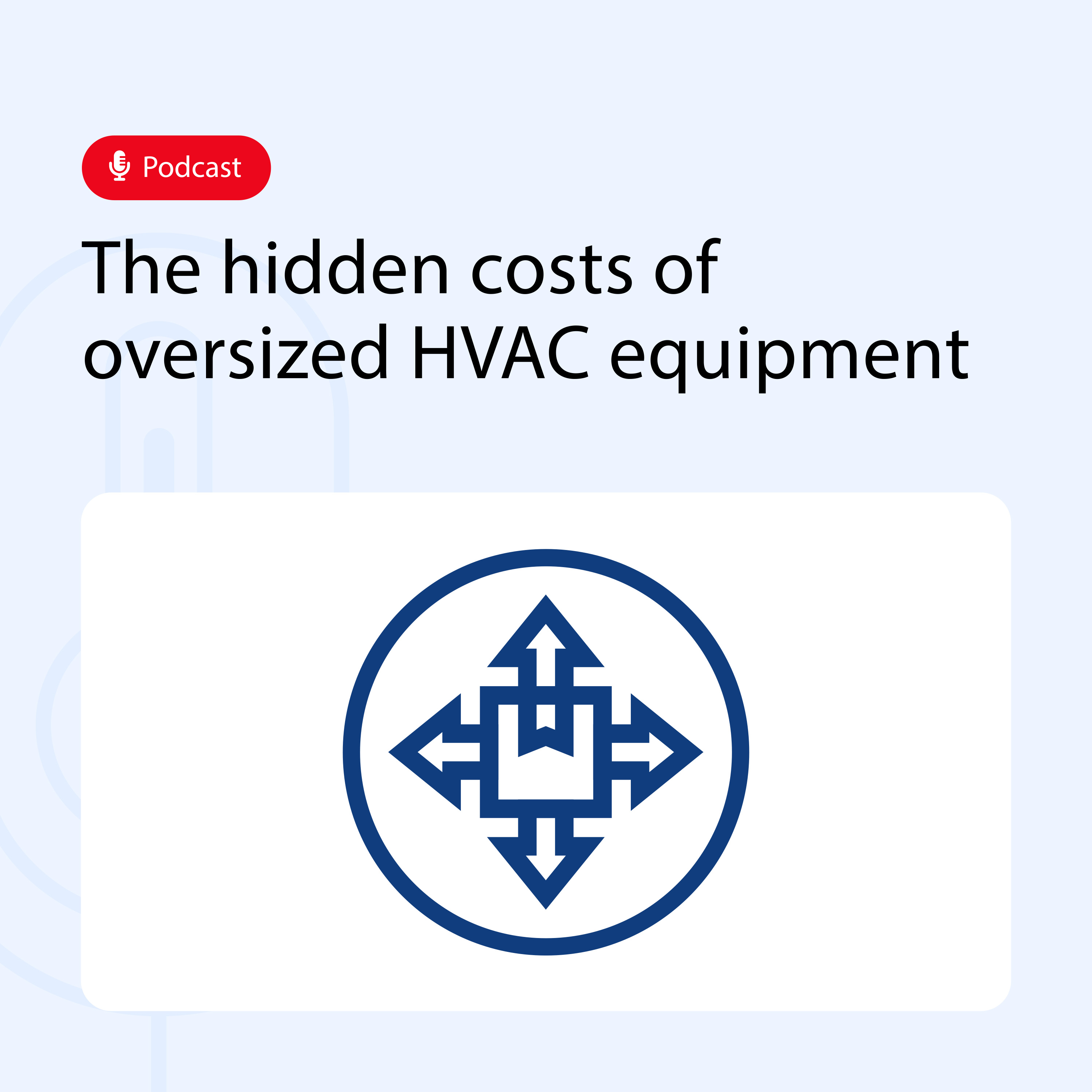The hidden costs of oversized HVAC equipment episode artwork
