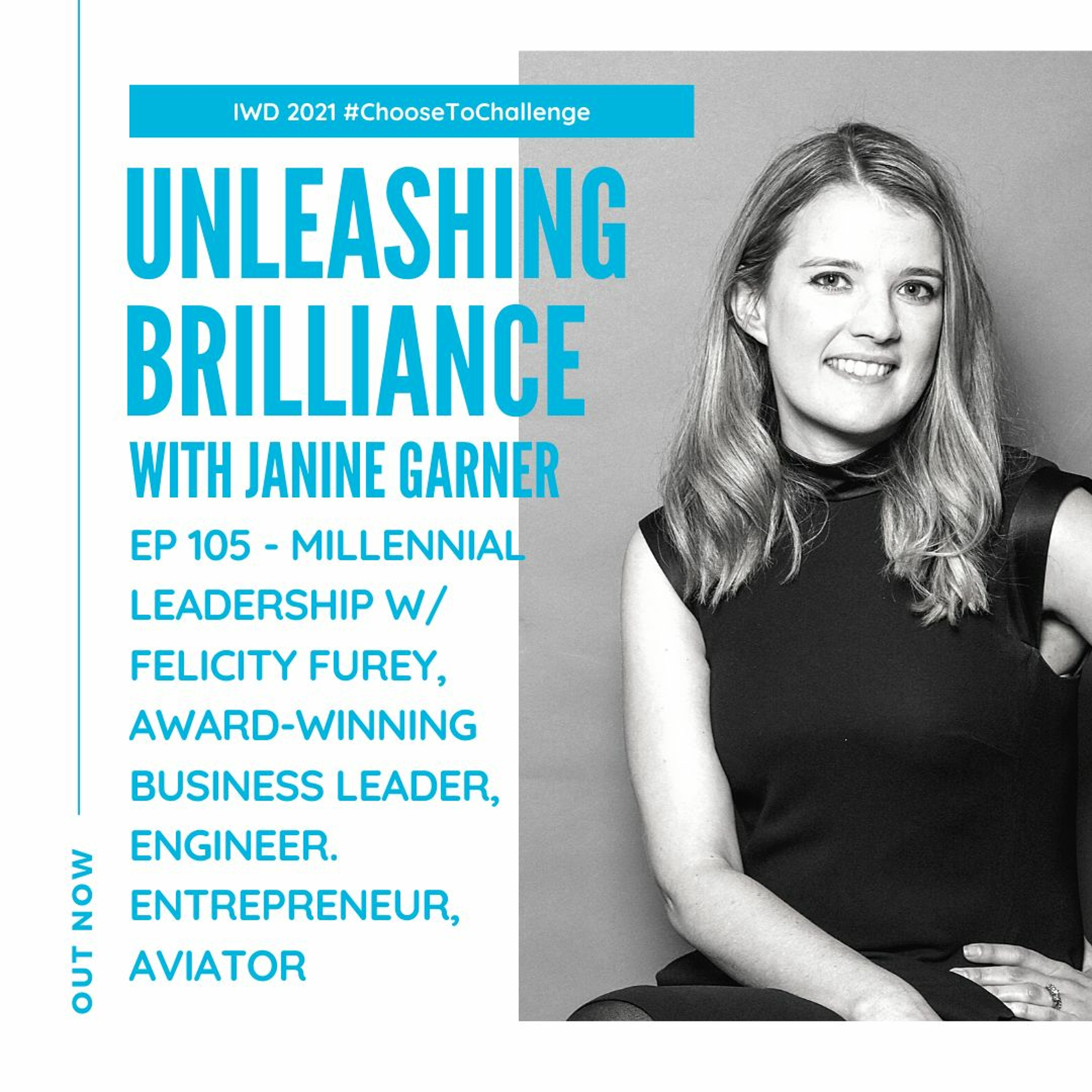 Ep 105 - Millennial Leadership w: Felicity Furey, Award-winning Business Leader,Engineer