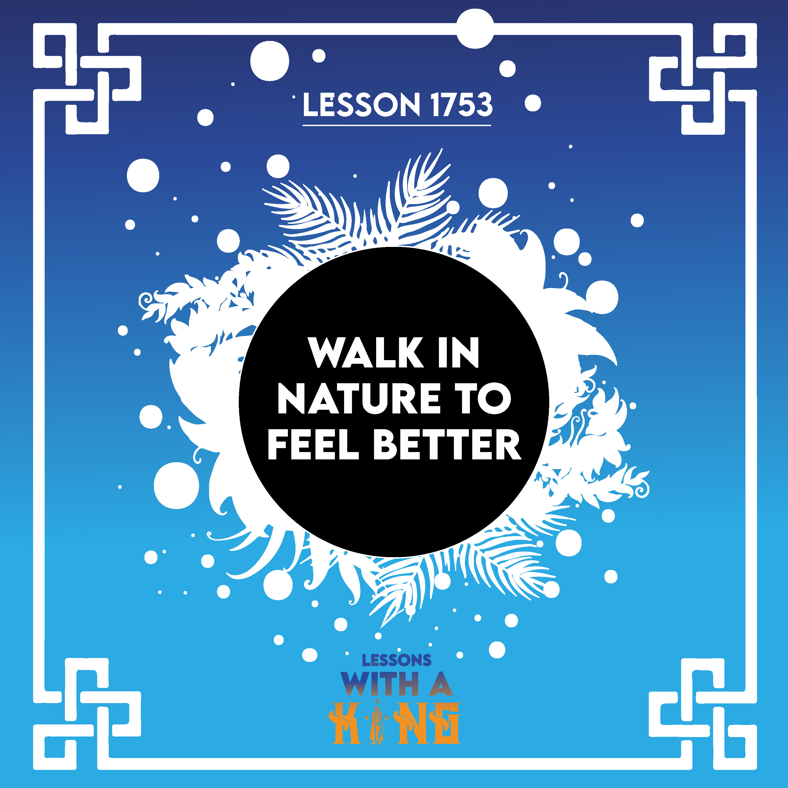 Lesson 1753: Walk In Nature To Feel Better