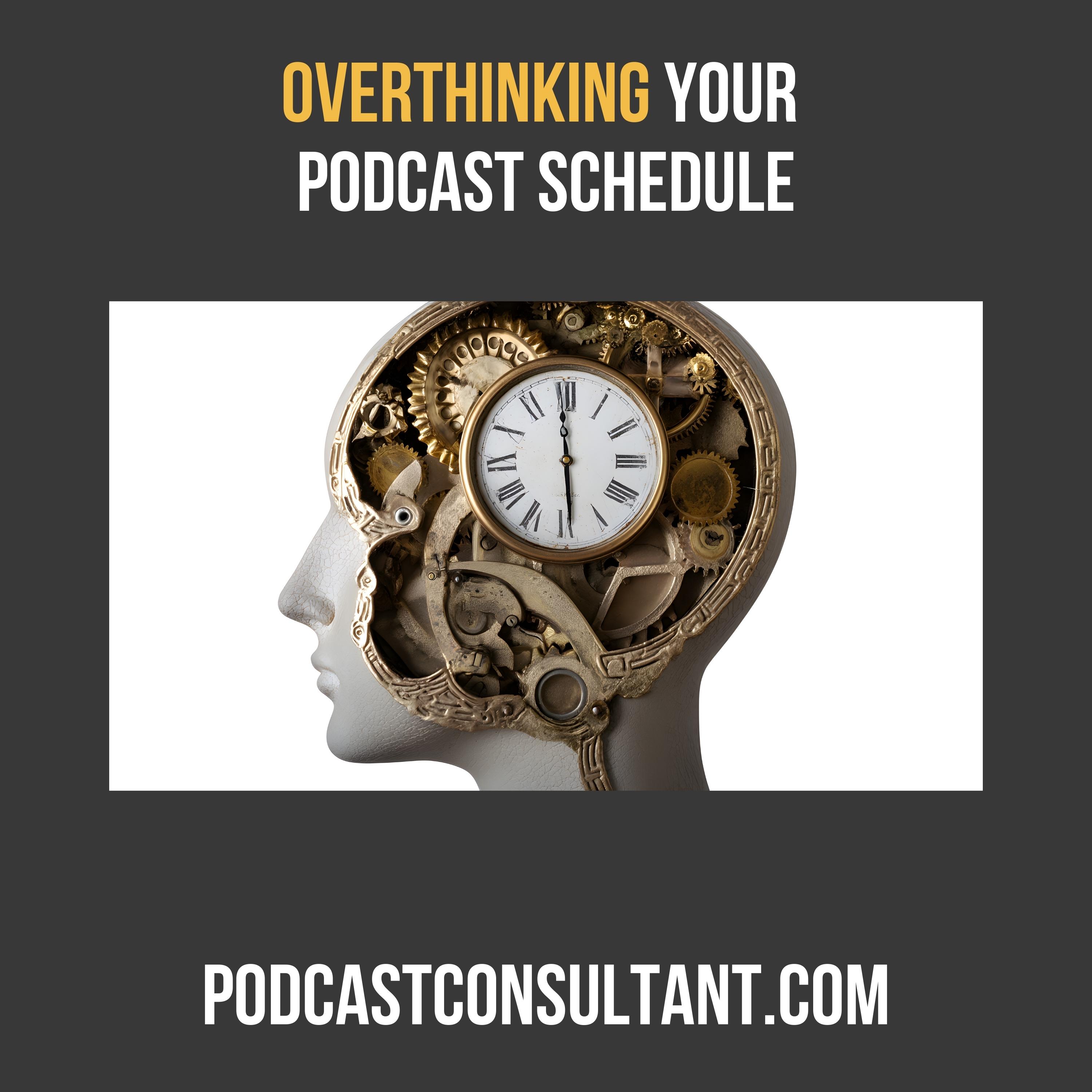 Overthinking Your Podcast Posting Schedule