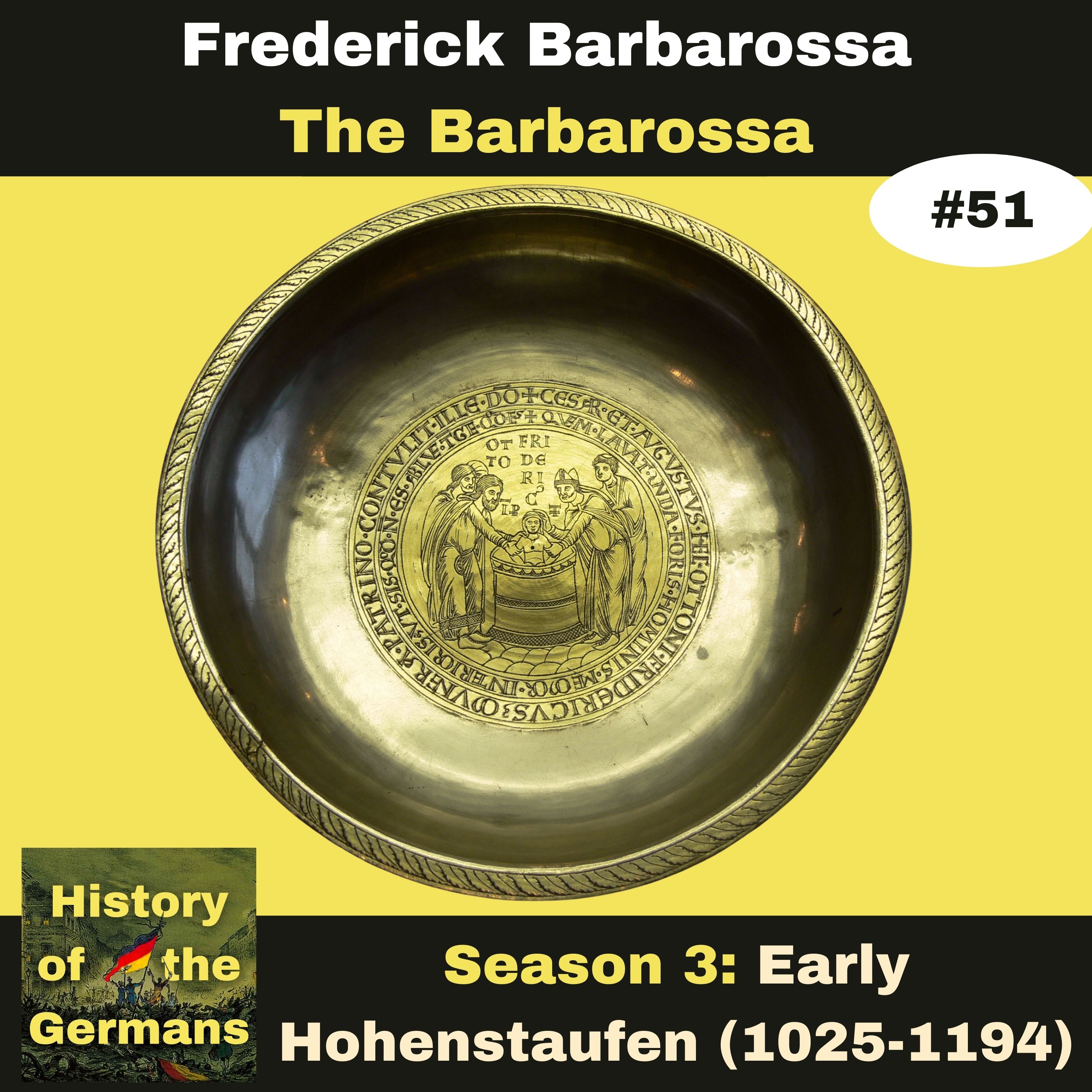 Ep. 51: Frederick Barbarossa (1152-1190) - Unification of the Empire -  The Barbarossa