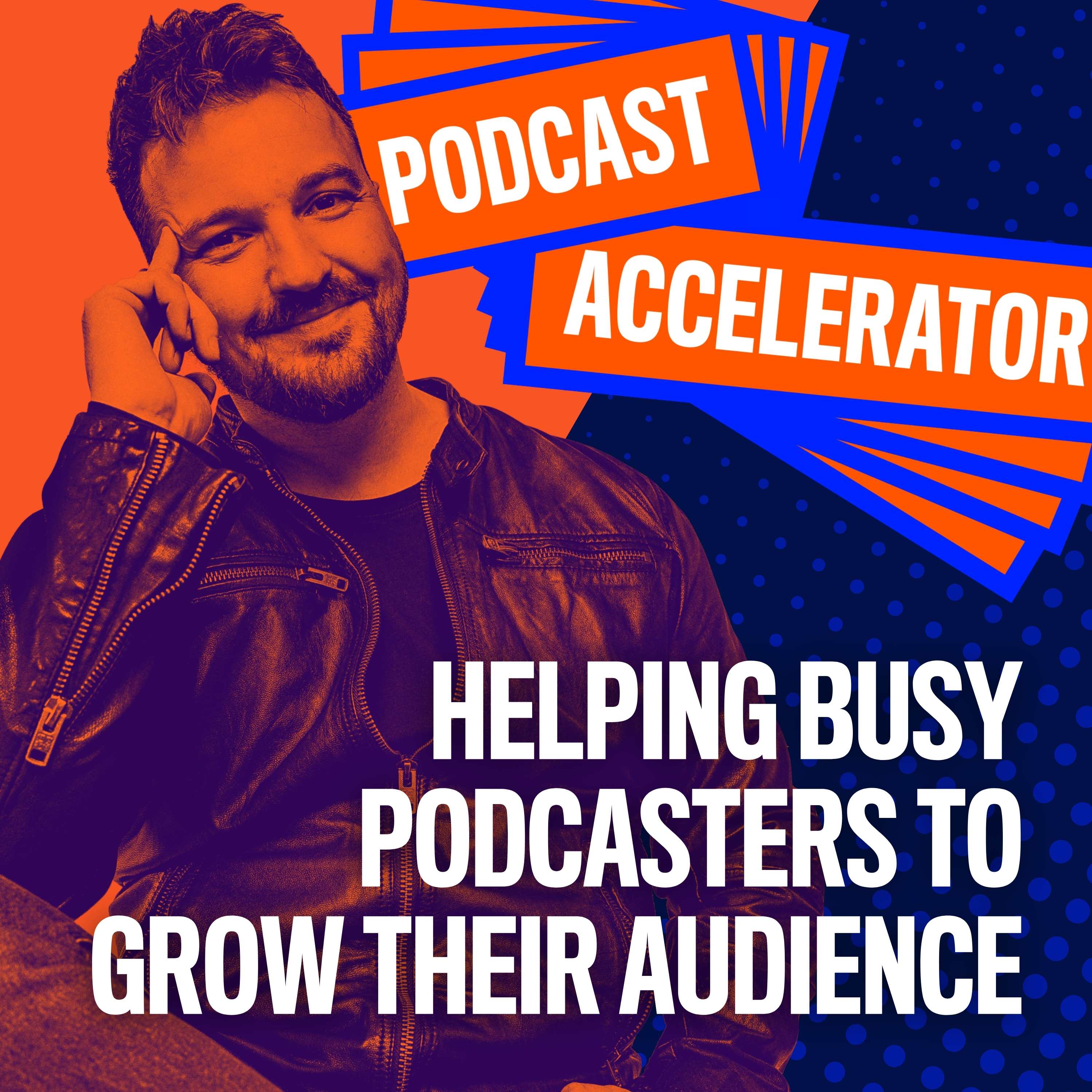 Show artwork for The Podcast Accelerator, Learn How to Grow Your Podcast