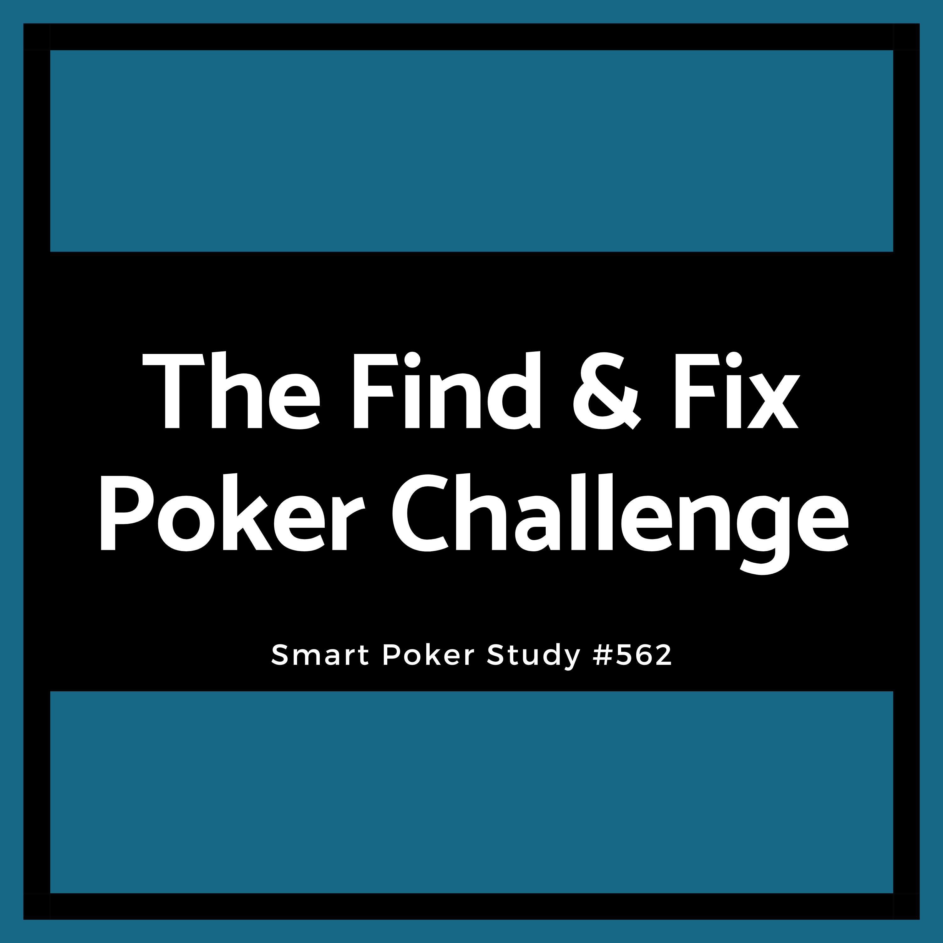 The Find & Fix Poker Challenge #562 The Find & Fix Poker Challenge #562