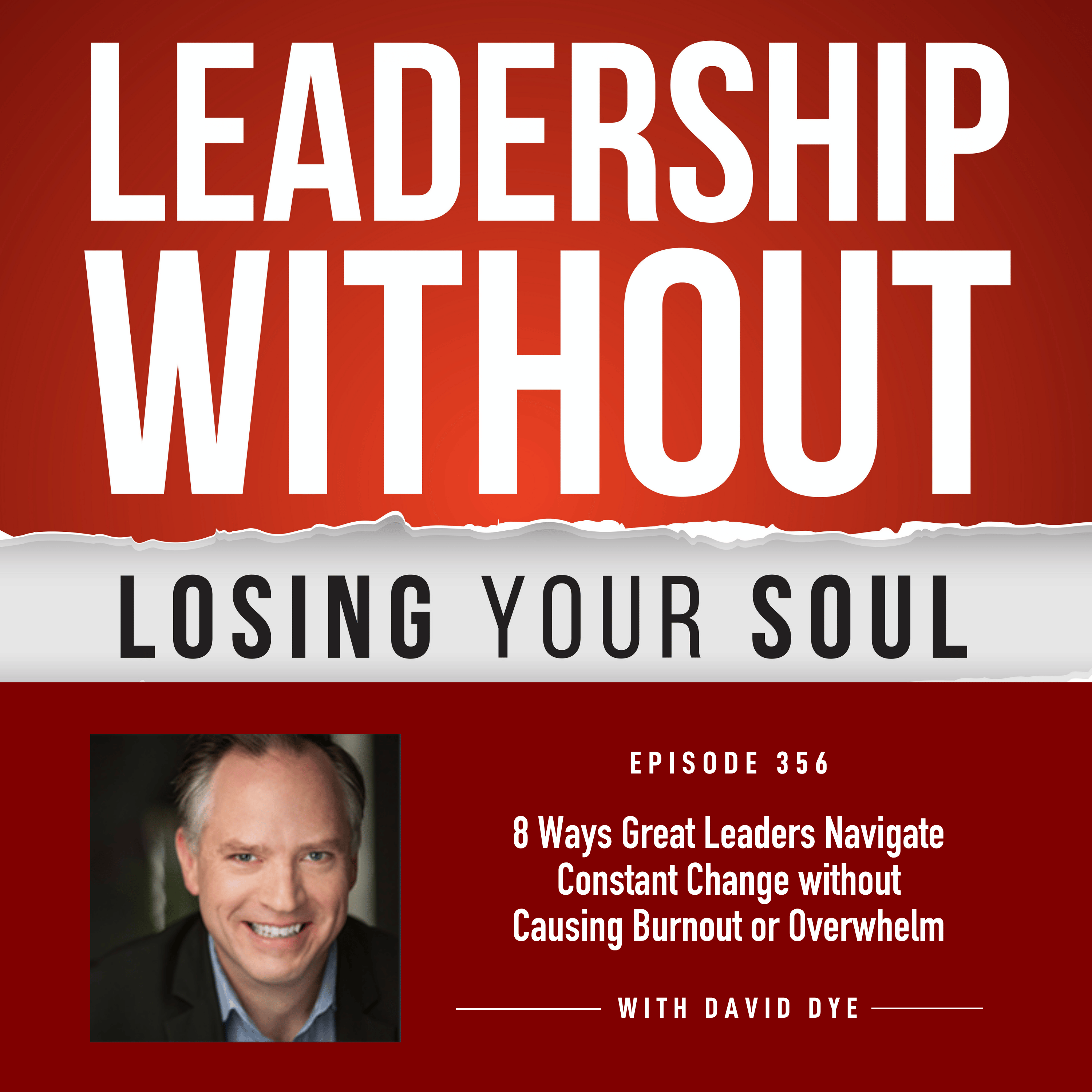 356 8 Ways Great Leaders Navigate Constant Change without Causing Burnout or Overwhelm