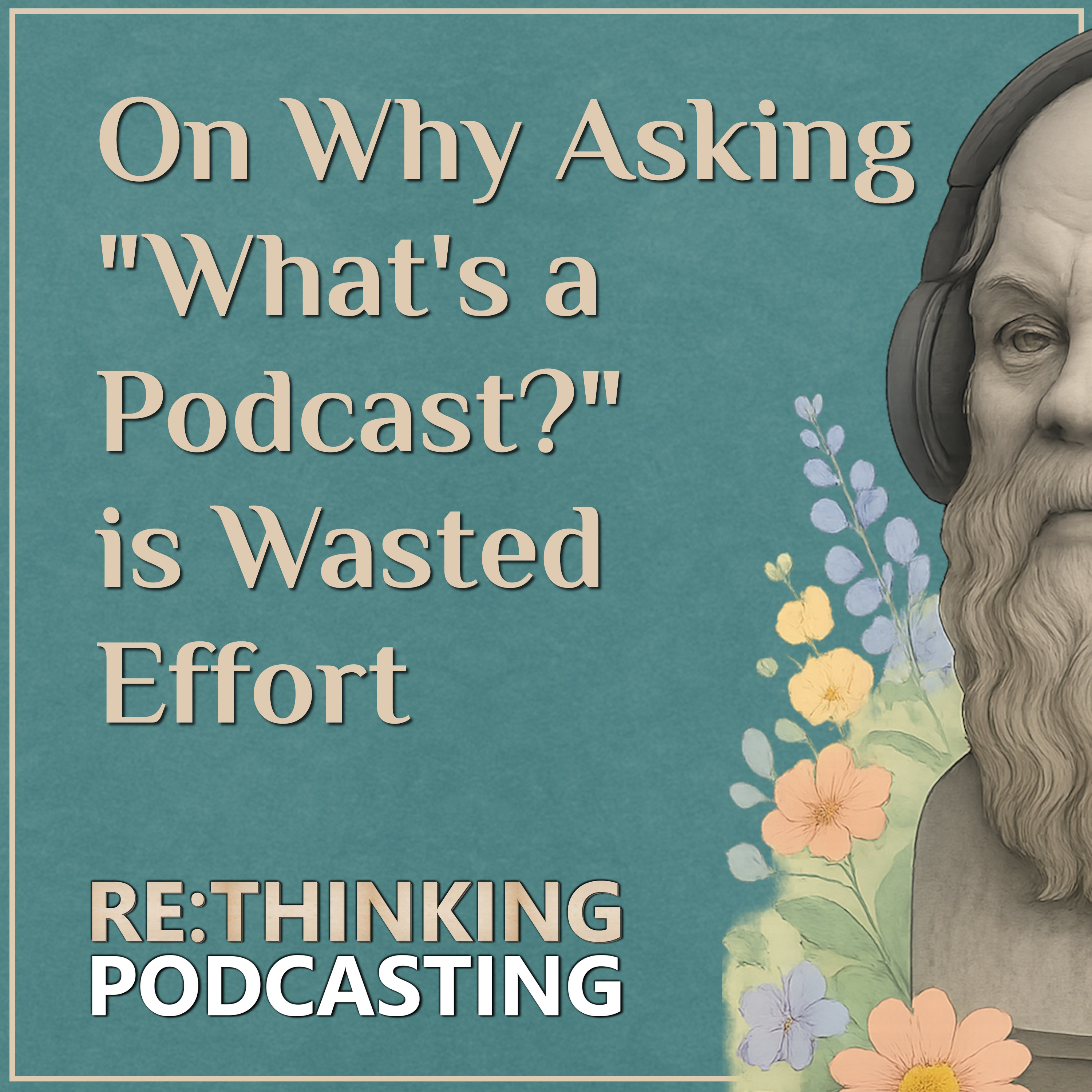 ReThinking Podcasting: Deep Reflections for Thoughtful Podcasters