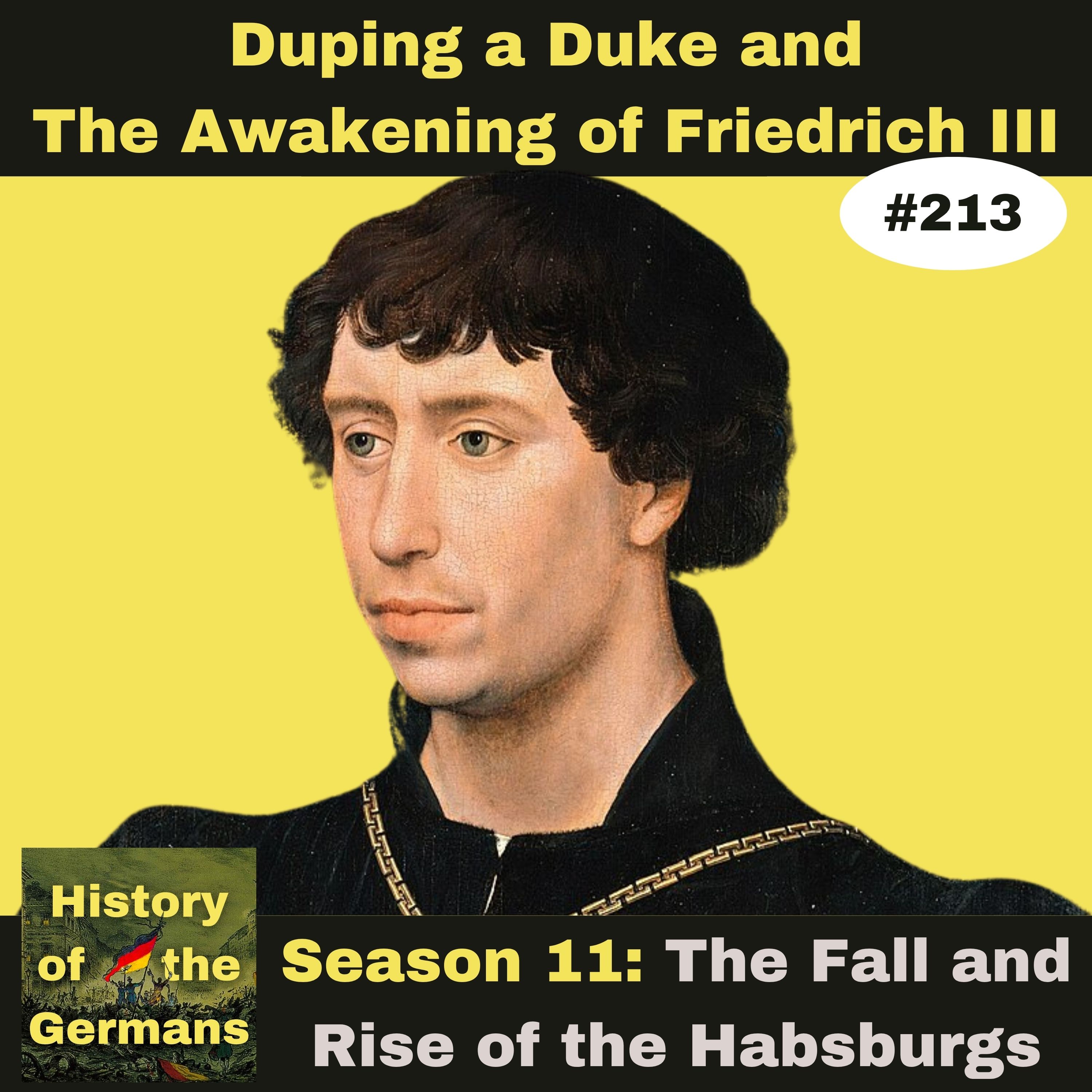 Ep. 213 – Duping a Duke and the Awakening of Friedrich III