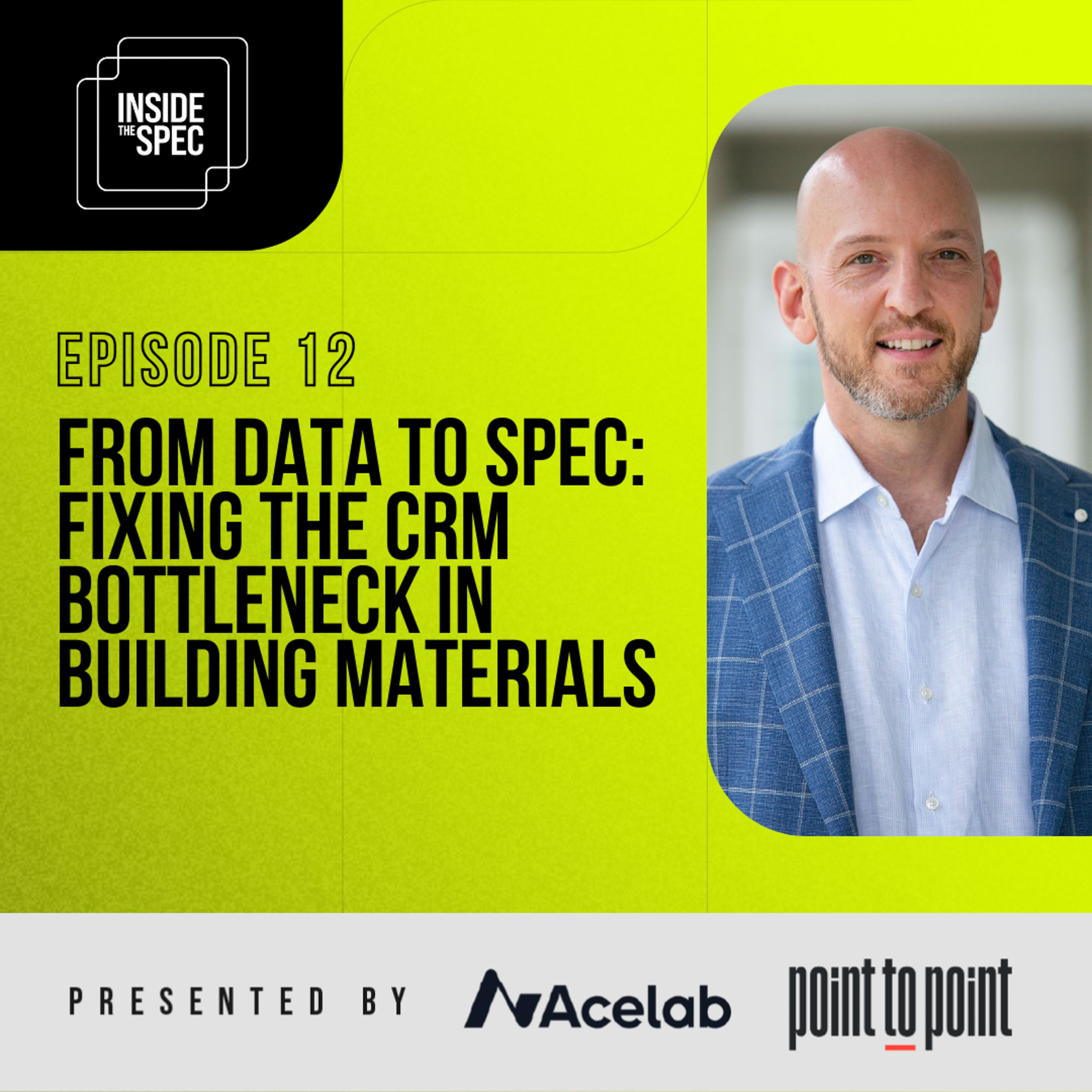 Inside The Spec – Episode 12: From Data To Spec: Fixing The CRM Bottleneck in Building Materials