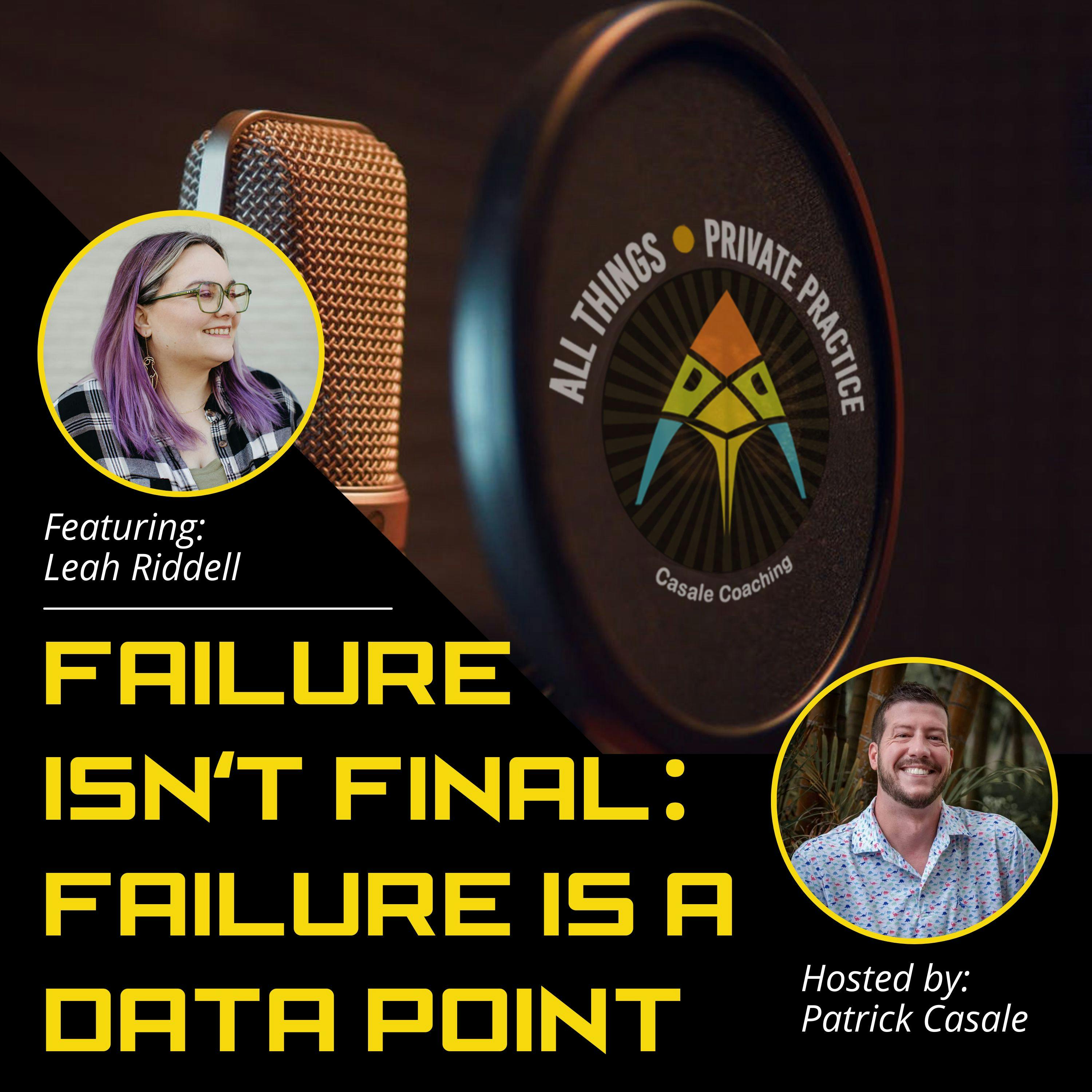 Episode 127: Failure isn't Final: Failure is a Data Point [featuring Leah Riddell]