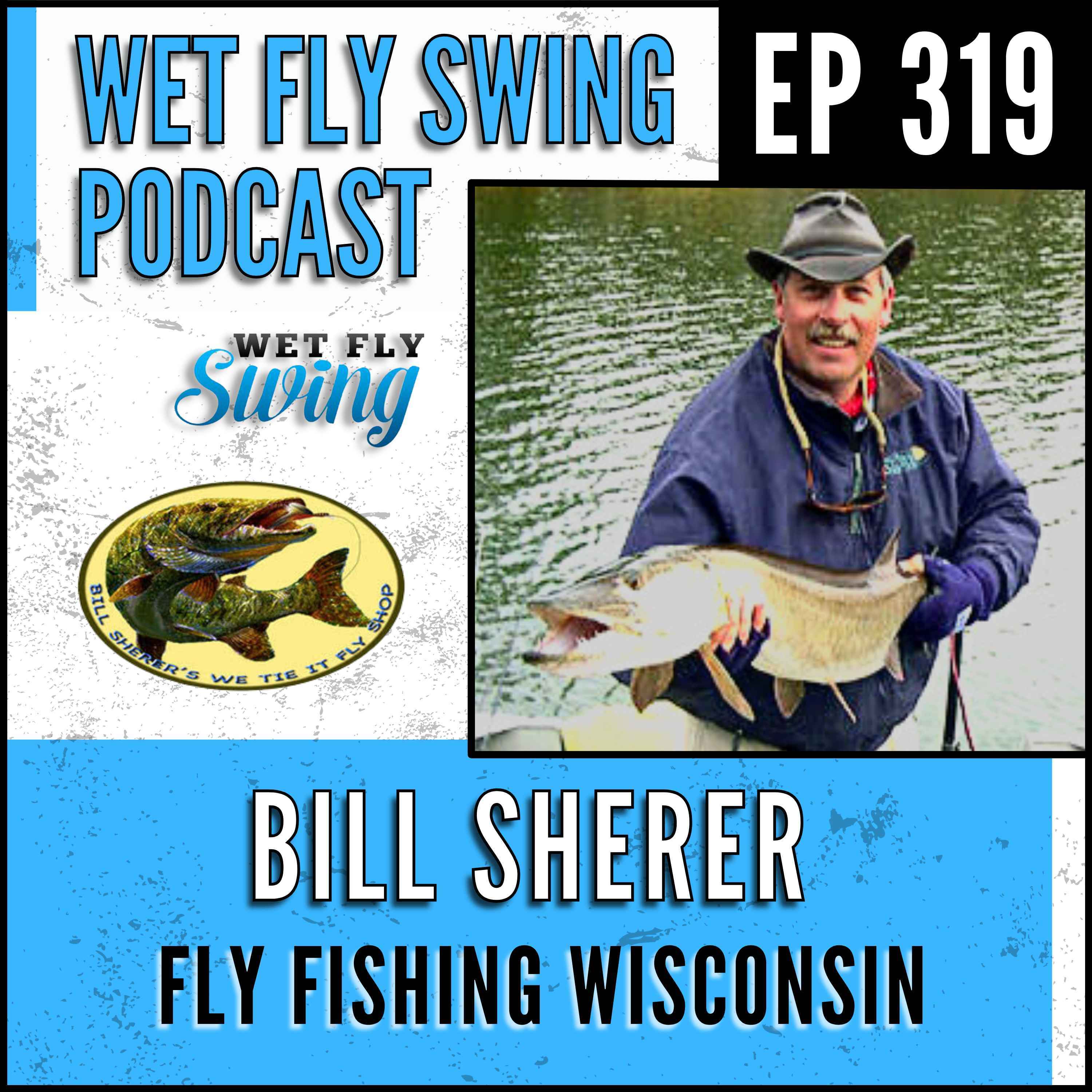 WFS 319 - Fly Fishing Wisconsin with Bill Sherer - Musky and We Tie It Fly Shop episode artwork